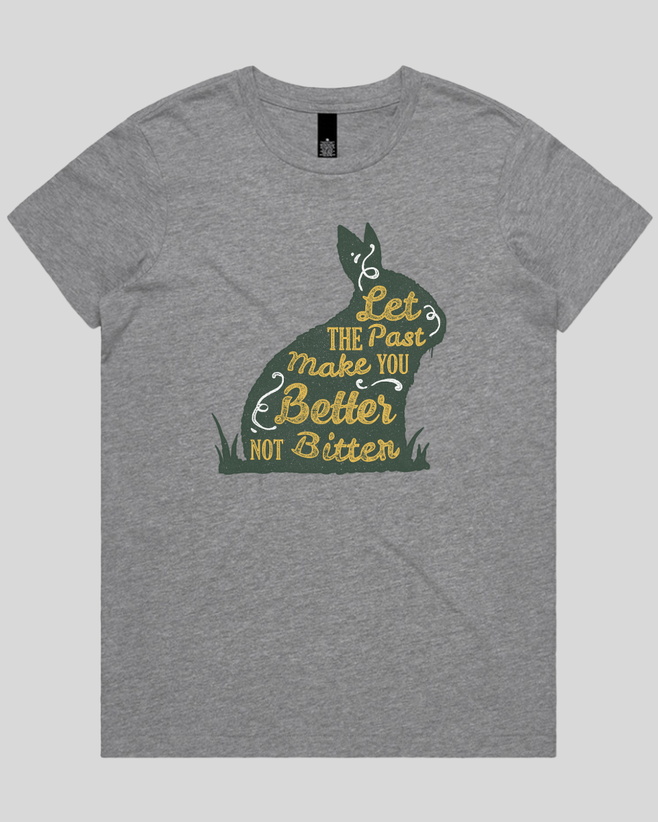 Let The Past Make You Better Not Bitter Women's T-Shirt