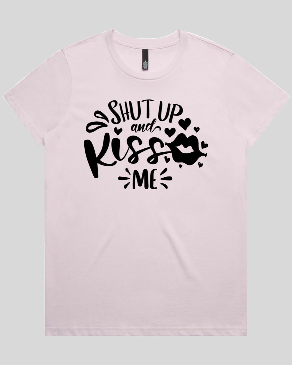 Shut Up And Kiss Me Women's T-Shirt