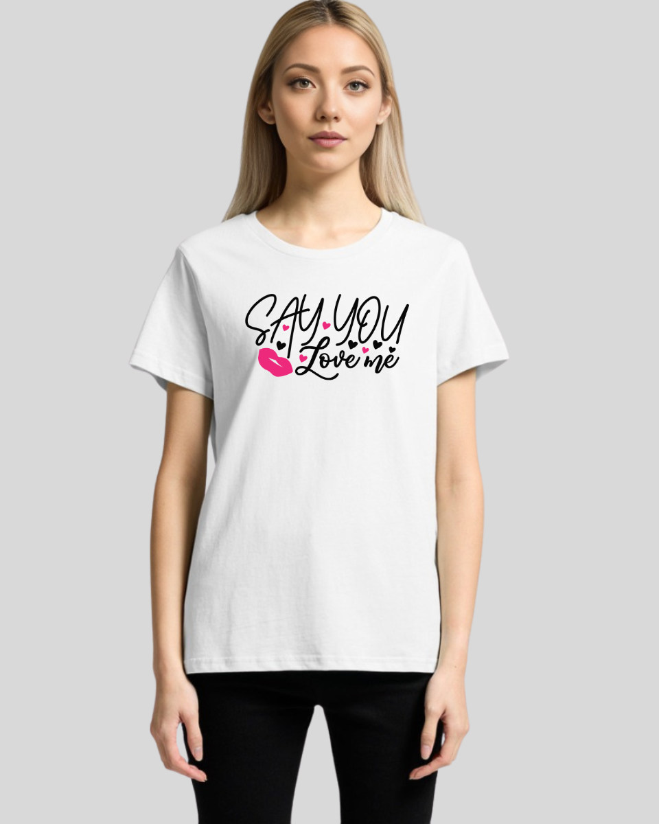 Say You Love Me Women's T-Shirt