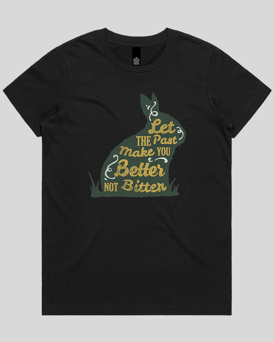 Let The Past Make You Better Not Bitter Women's T-Shirt