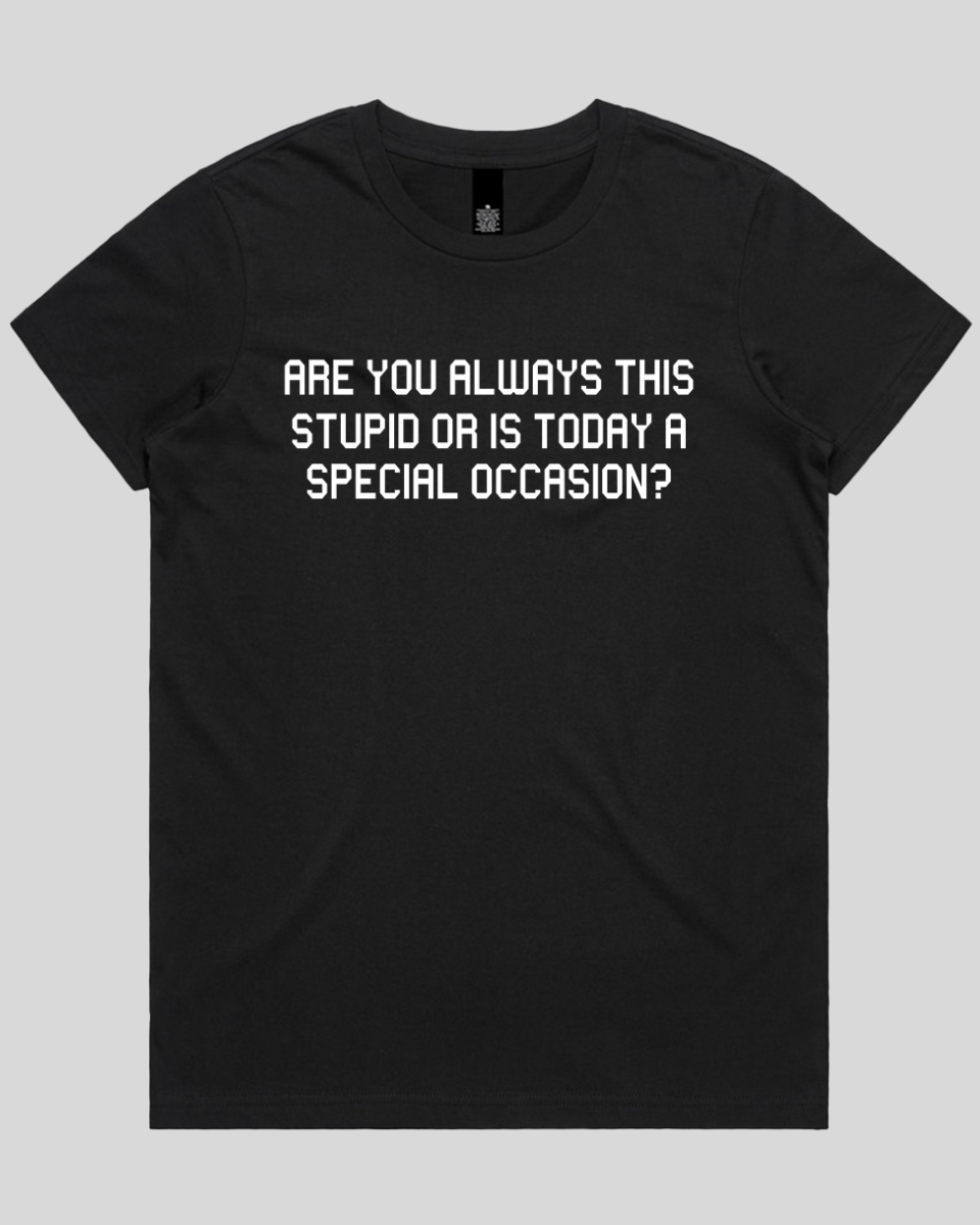 Are you always this stupid Women's T-Shirt