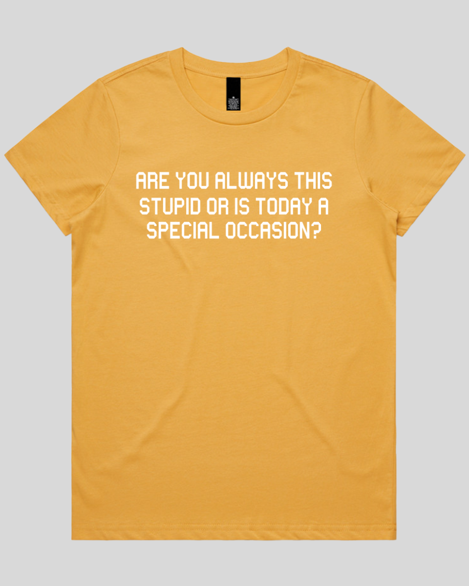 Are you always this stupid Women's T-Shirt