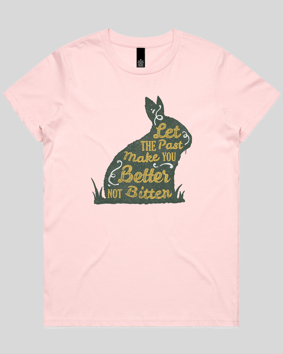 Let The Past Make You Better Not Bitter Women's T-Shirt