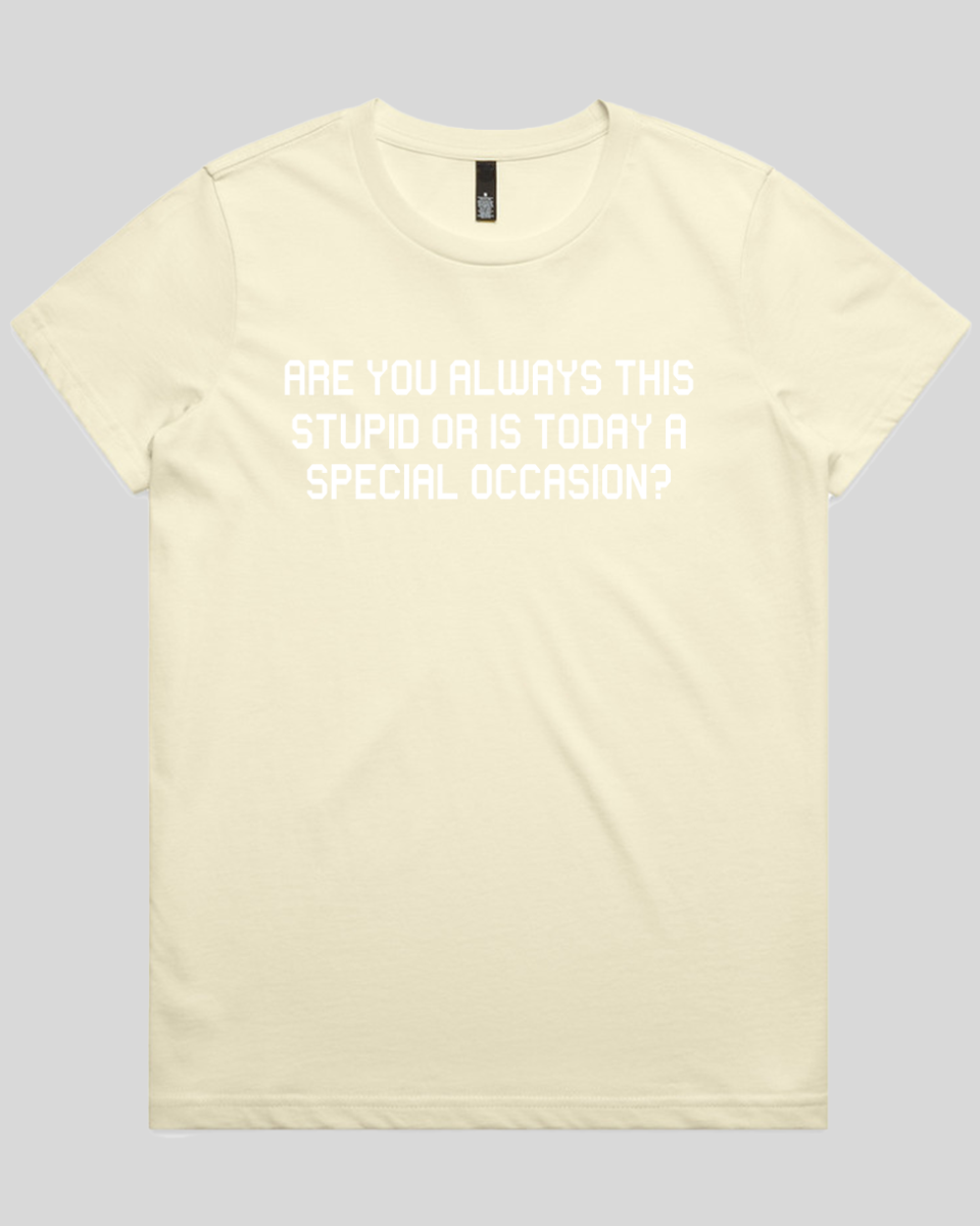 Are you always this stupid Women's T-Shirt