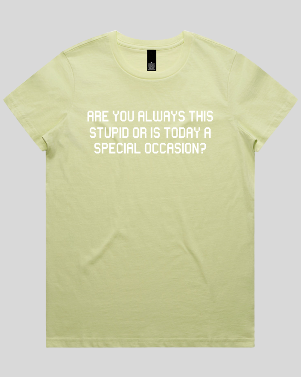 Are you always this stupid Women's T-Shirt