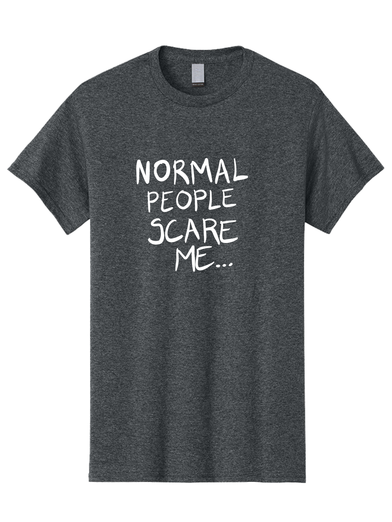NORMAL PEOPLE SCARE ME, inspirational quotes, funny sayings, quirky humor, handwritten text, bold statements, sarcastic expression