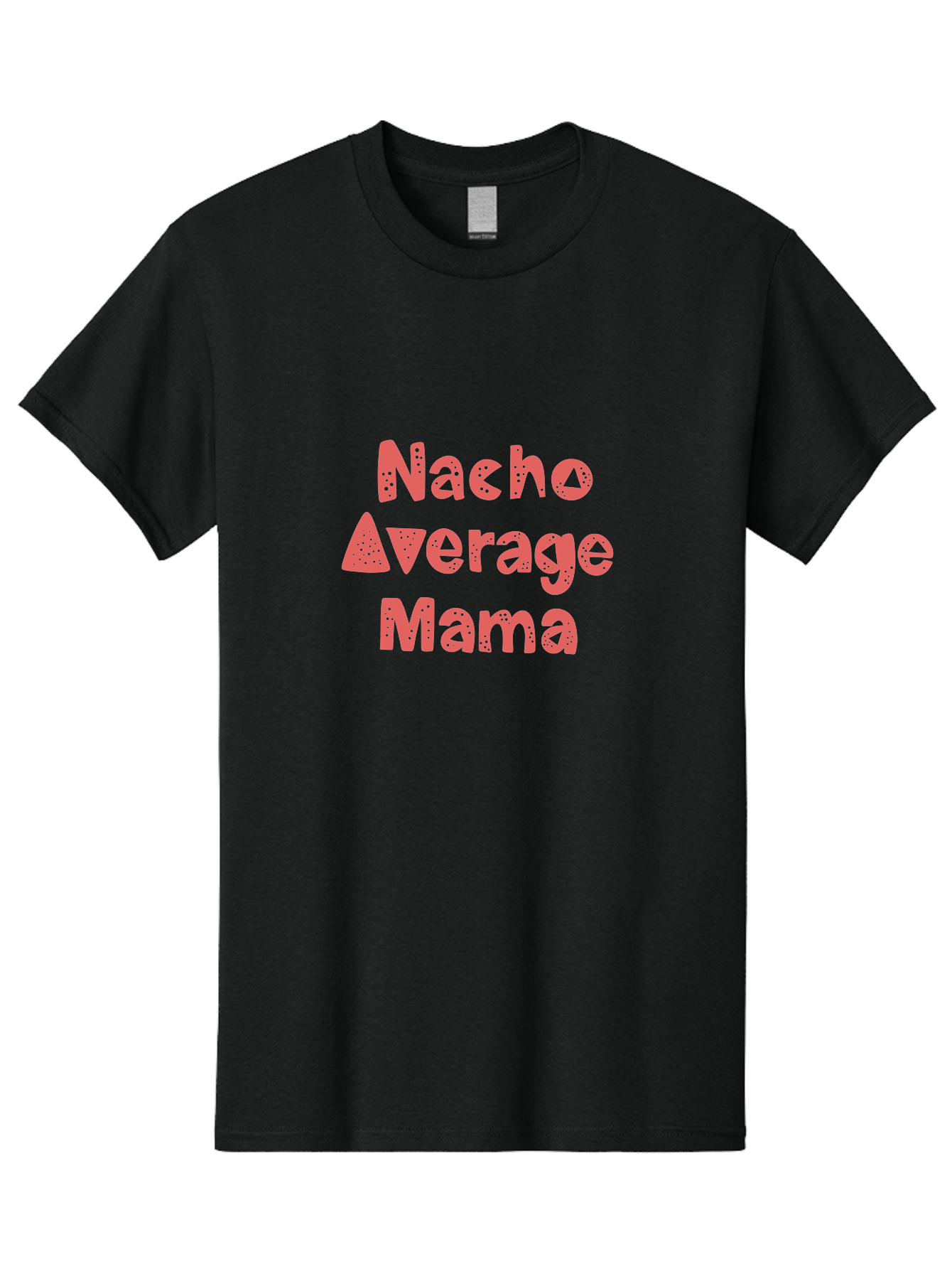 Nacho-Average-Mama Men'S Graphic Tee, 100% Cotton, Comfortable Casual Summer Wear, Machine Washable, Humorous Phrase, Funny Saying, Mom Humor, Pink Text, Bold Font, Playful Typography, Nacho Average Mama Quote - Aaa285