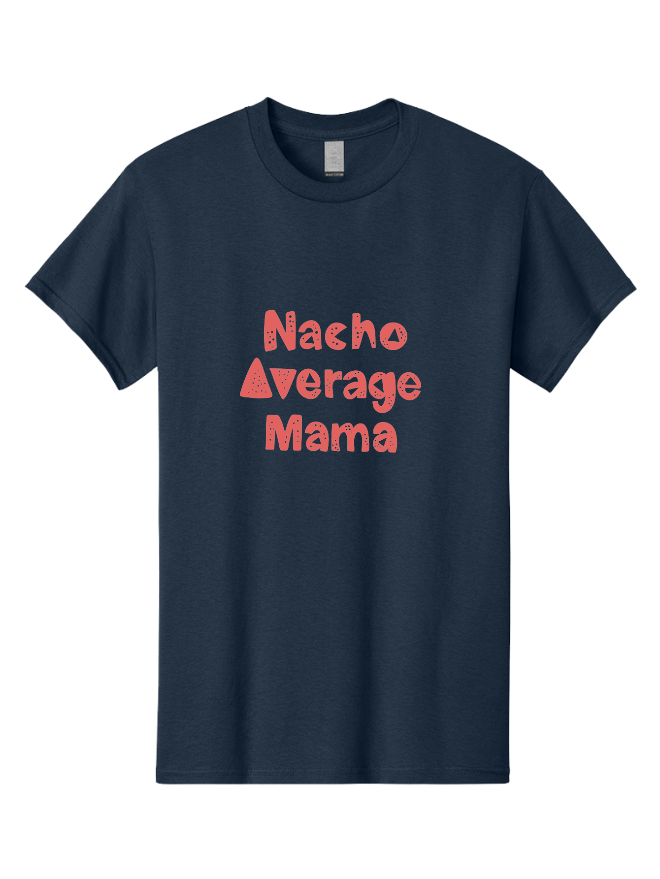 Nacho-Average-Mama Men'S Graphic Tee, 100% Cotton, Comfortable Casual Summer Wear, Machine Washable, Humorous Phrase, Funny Saying, Mom Humor, Pink Text, Bold Font, Playful Typography, Nacho Average Mama Quote - Aaa285