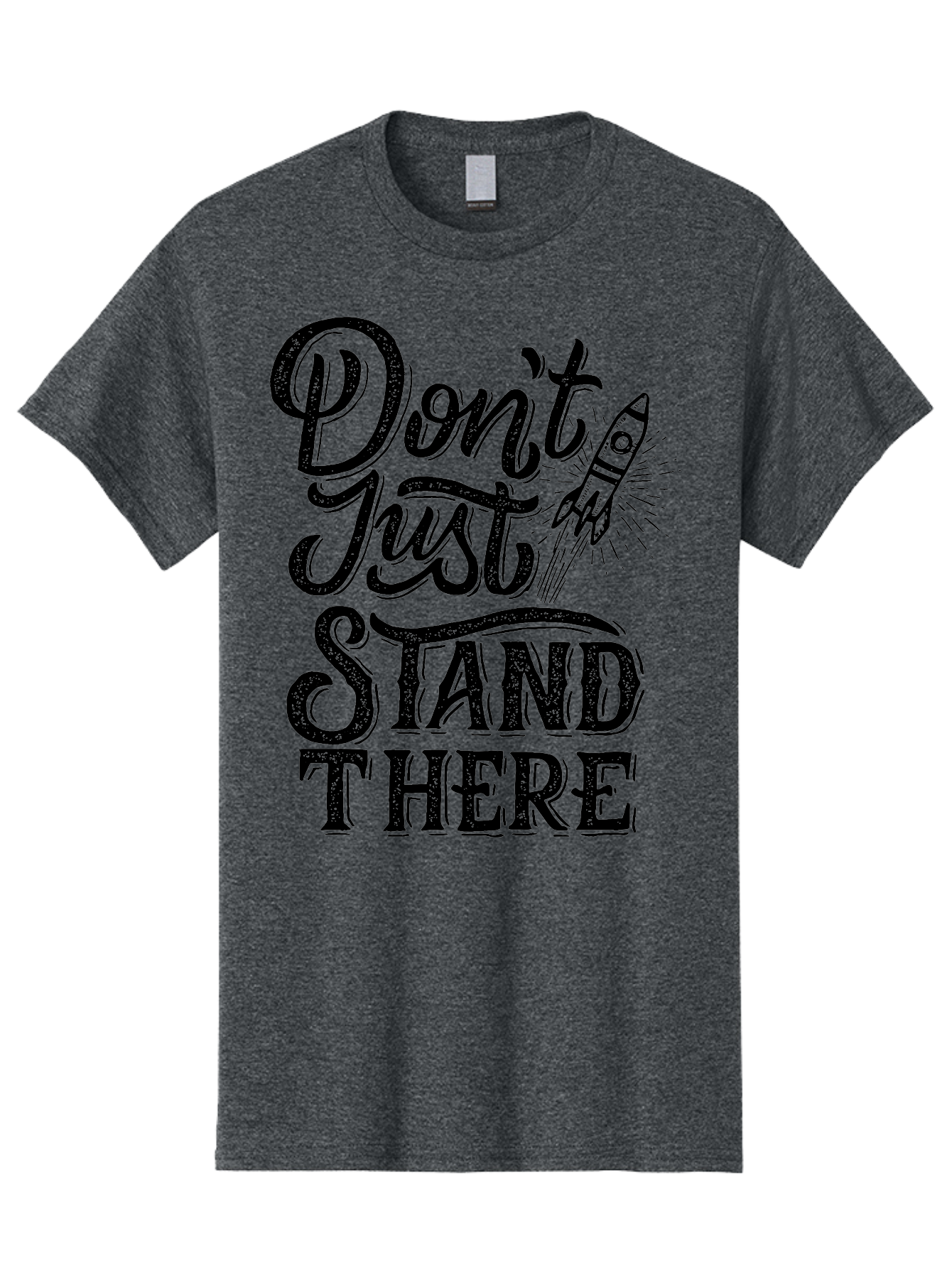 Don-T-Just-Stand-There-1 Men'S Graphic Tee, 100% Cotton, Comfortable Casual Summer Wear, Machine Washable, Motivational Quote, Inspirational Phrase, Rocket Ship, Bold Typography, Motivational Message, Encouragement, Call To Action, Empowerment Aab241
