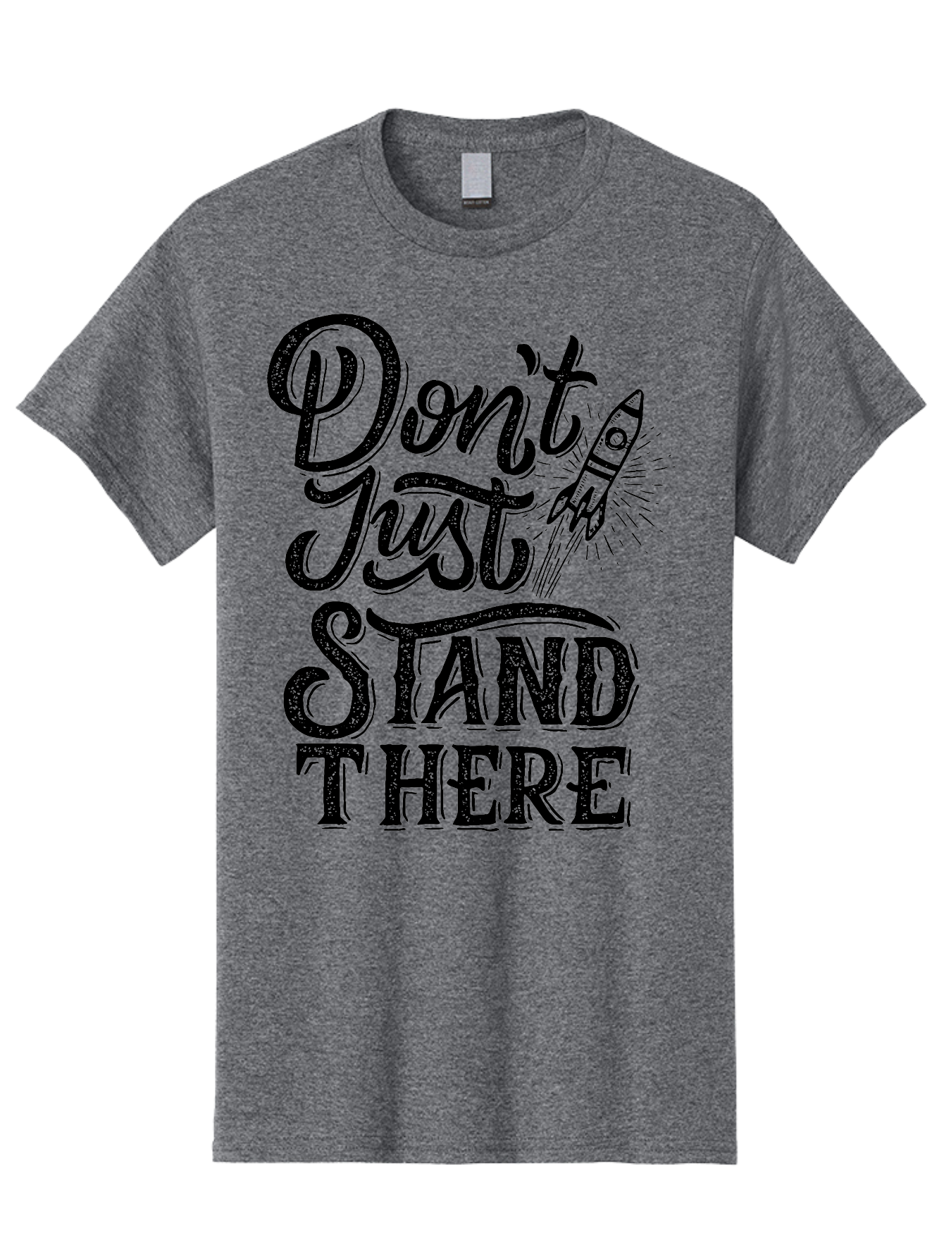 Don-T-Just-Stand-There-1 Men'S Graphic Tee, 100% Cotton, Comfortable Casual Summer Wear, Machine Washable, Motivational Quote, Inspirational Phrase, Rocket Ship, Bold Typography, Motivational Message, Encouragement, Call To Action, Empowerment Aab241