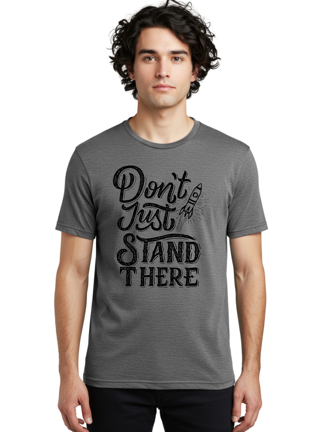Don-T-Just-Stand-There-1 Men'S Graphic Tee, 100% Cotton, Comfortable Casual Summer Wear, Machine Washable, Motivational Quote, Inspirational Phrase, Rocket Ship, Bold Typography, Motivational Message, Encouragement, Call To Action, Empowerment Aab241