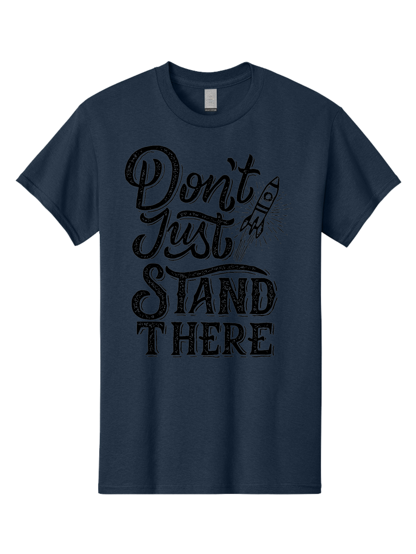 Don-T-Just-Stand-There-1 Men'S Graphic Tee, 100% Cotton, Comfortable Casual Summer Wear, Machine Washable, Motivational Quote, Inspirational Phrase, Rocket Ship, Bold Typography, Motivational Message, Encouragement, Call To Action, Empowerment Aab241