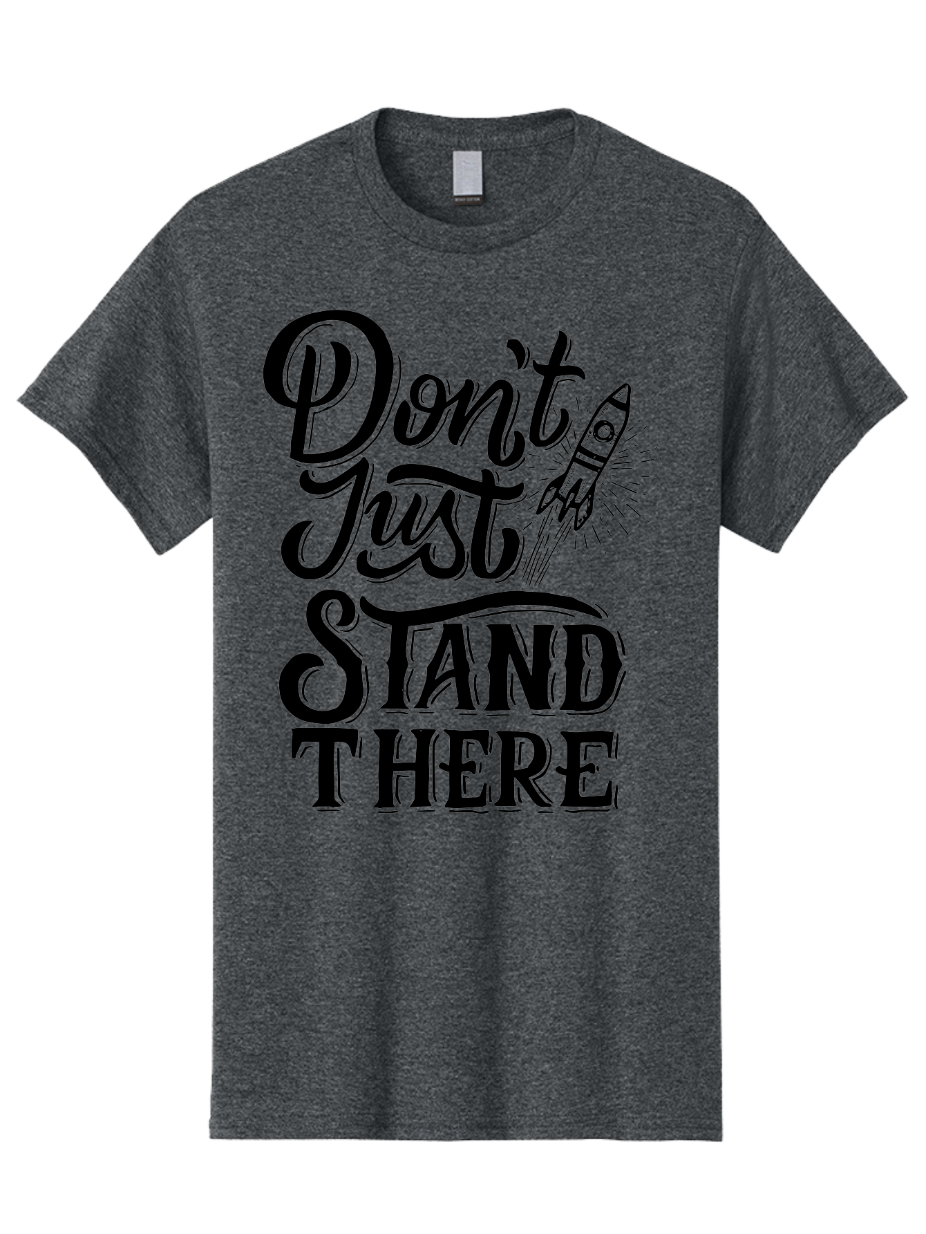 Don-T-Just-Stand-There Men'S Graphic Tee, 100% Cotton, Comfortable Casual Summer Wear, Machine Washable, Motivational Quote, Inspiring Words, Bold Typography, Rocket Ship, Motivational Poster, Empowerment Phrase, Take Action Aab242