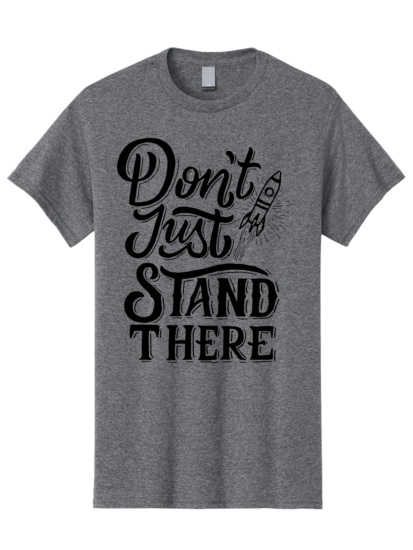 Don-T-Just-Stand-There Men'S Graphic Tee, 100% Cotton, Comfortable Casual Summer Wear, Machine Washable, Motivational Quote, Inspiring Words, Bold Typography, Rocket Ship, Motivational Poster, Empowerment Phrase, Take Action Aab242