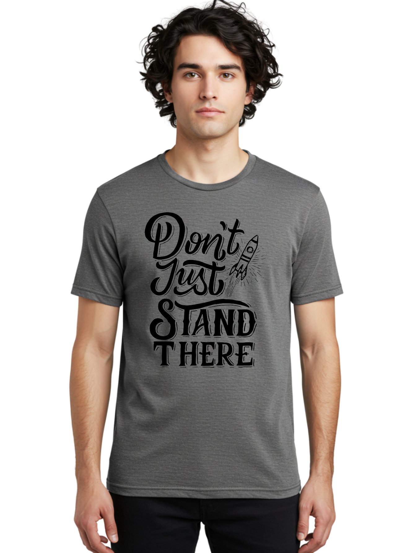 Don-T-Just-Stand-There Men'S Graphic Tee, 100% Cotton, Comfortable Casual Summer Wear, Machine Washable, Motivational Quote, Inspiring Words, Bold Typography, Rocket Ship, Motivational Poster, Empowerment Phrase, Take Action Aab242