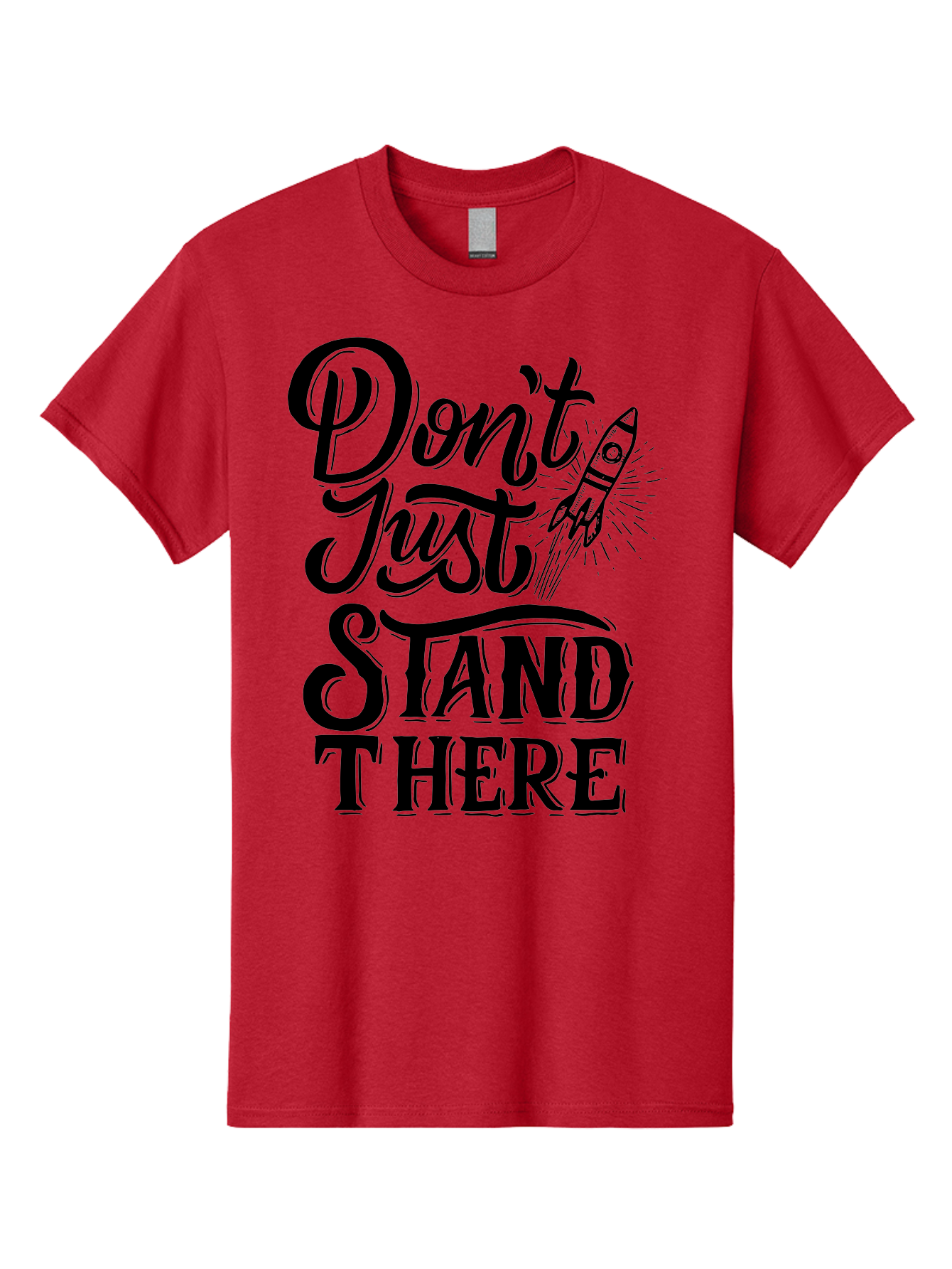Don-T-Just-Stand-There Men'S Graphic Tee, 100% Cotton, Comfortable Casual Summer Wear, Machine Washable, Motivational Quote, Inspiring Words, Bold Typography, Rocket Ship, Motivational Poster, Empowerment Phrase, Take Action Aab242