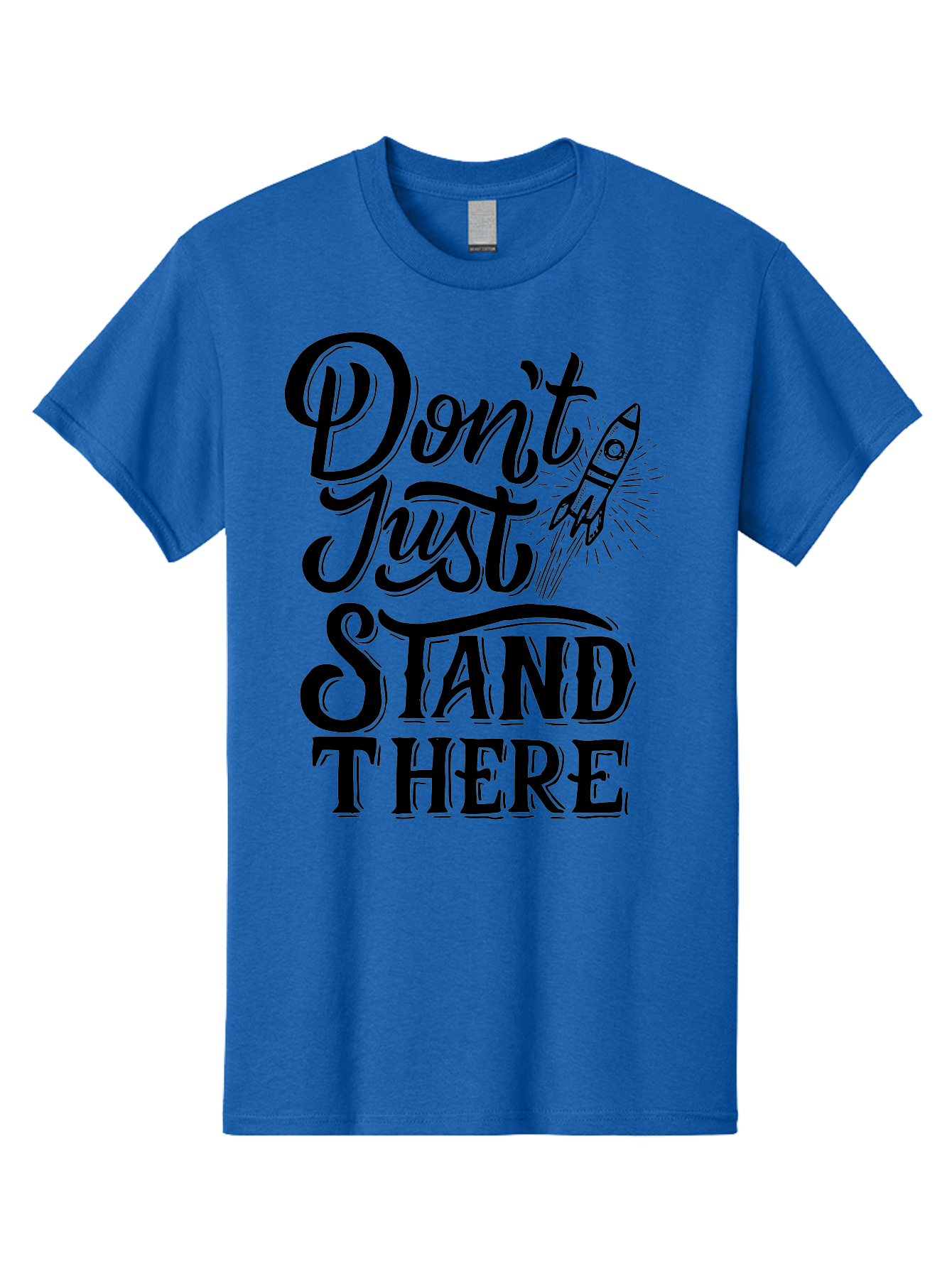 Don-T-Just-Stand-There Men'S Graphic Tee, 100% Cotton, Comfortable Casual Summer Wear, Machine Washable, Motivational Quote, Inspiring Words, Bold Typography, Rocket Ship, Motivational Poster, Empowerment Phrase, Take Action Aab242