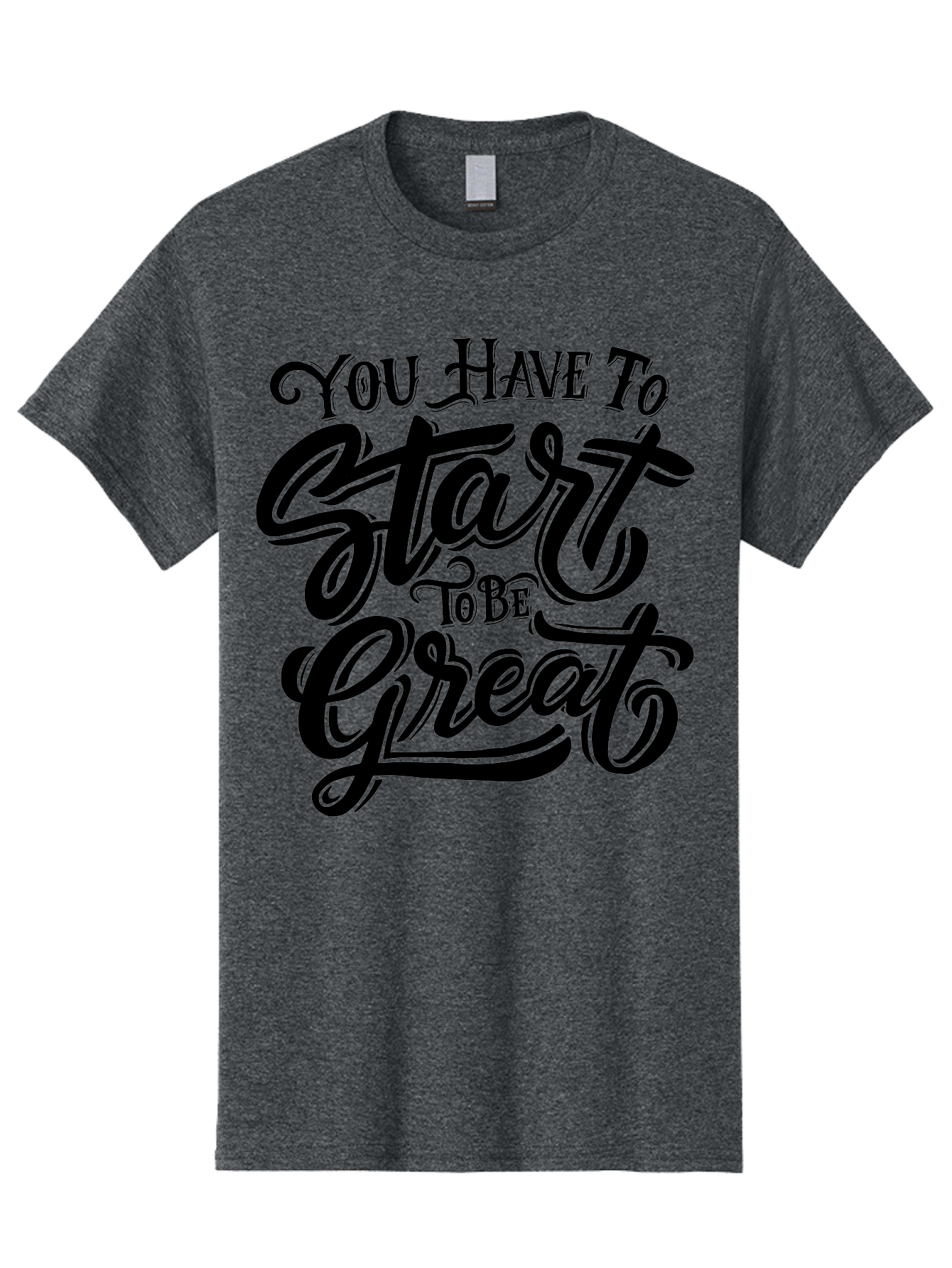 You-Have-To-Start-To-Be-Great-1 Men'S Graphic Tee, 100% Cotton, Comfortable Casual Summer Wear, Machine Washable, Motivational Quote, Inspiration, Success, Positivity, Self-Improvement, Empowerment, You Have To Start To Be Great, Aab255