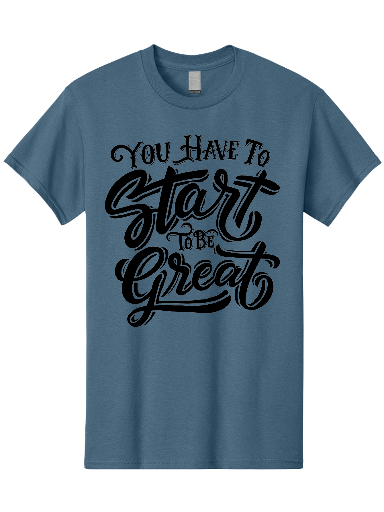 You-Have-To-Start-To-Be-Great-1 Men'S Graphic Tee, 100% Cotton, Comfortable Casual Summer Wear, Machine Washable, Motivational Quote, Inspiration, Success, Positivity, Self-Improvement, Empowerment, You Have To Start To Be Great, Aab255
