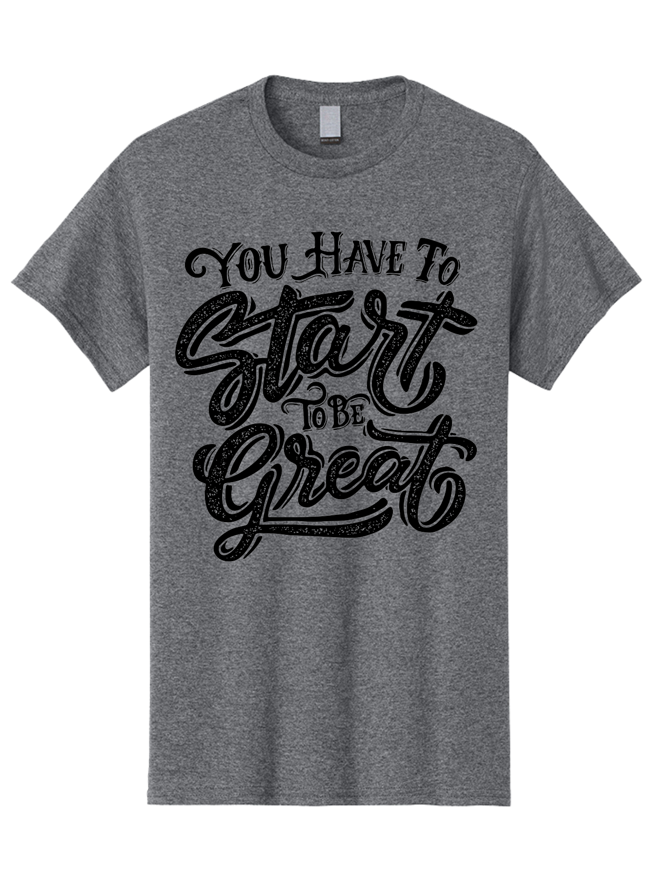 You-Have-To-Start-To-Be-Great Men'S Graphic Tee, 100% Cotton, Comfortable Casual Summer Wear, Machine Washable, Motivational Quote, Inspirational Words, Success Mantra, Achievement Motivation, Positive Affirmation, Great Start, Aab256