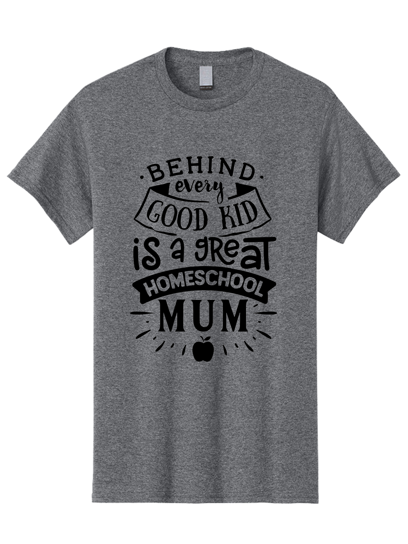 Behind-Every-Good-Kid-Is-A-Great-Homeschool-Mum Men'S Graphic Tee, 100% Cotton, Comfortable Casual Summer Wear, Machine Washable, Homeschooling Mom, Proud Parent, Education Support, Homeschooling Quote, Positive Affirmation, Apple Symbol, Aab318