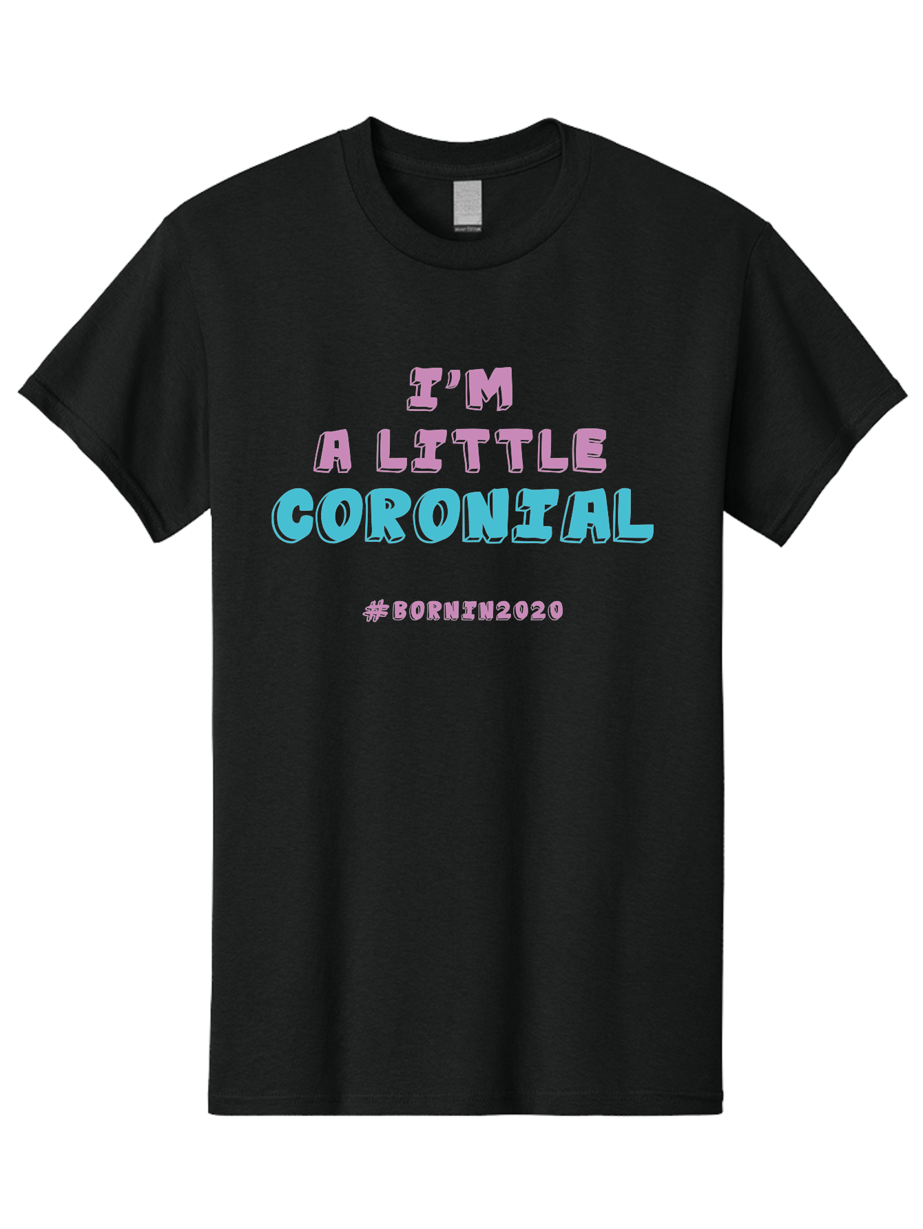 I-M-A-Little-Coronial Men'S Graphic Tee, 100% Cotton, Comfortable Casual Summer Wear, Machine Washable, Funny Memes, Covid-19 Humor, Lockdown Jokes, Quarantine Humor, Coronavirus Memes, Bornin2020, Pink And Blue Text, Ironic Quotes, Aab906