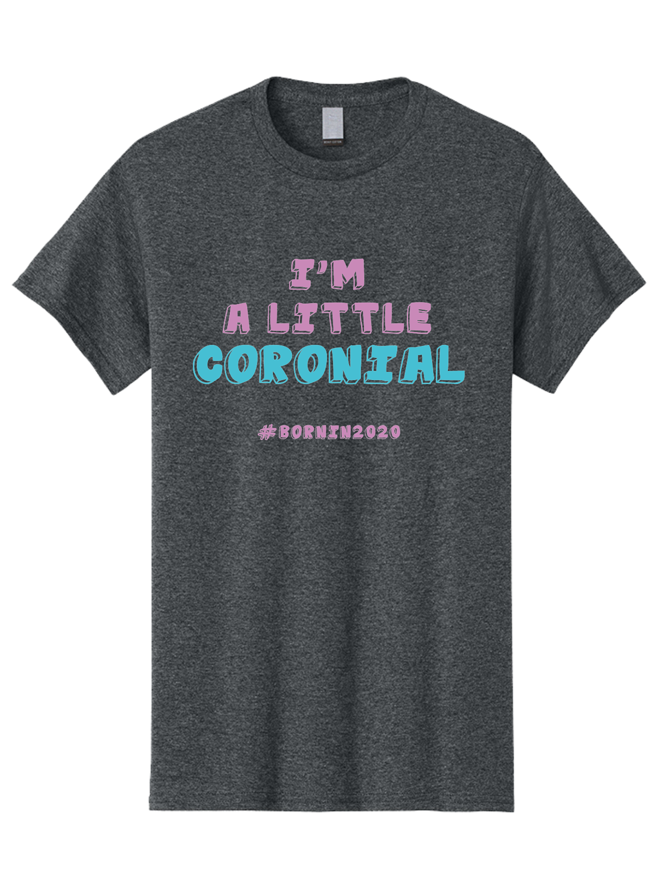 I-M-A-Little-Coronial Men'S Graphic Tee, 100% Cotton, Comfortable Casual Summer Wear, Machine Washable, Funny Memes, Covid-19 Humor, Lockdown Jokes, Quarantine Humor, Coronavirus Memes, Bornin2020, Pink And Blue Text, Ironic Quotes, Aab906