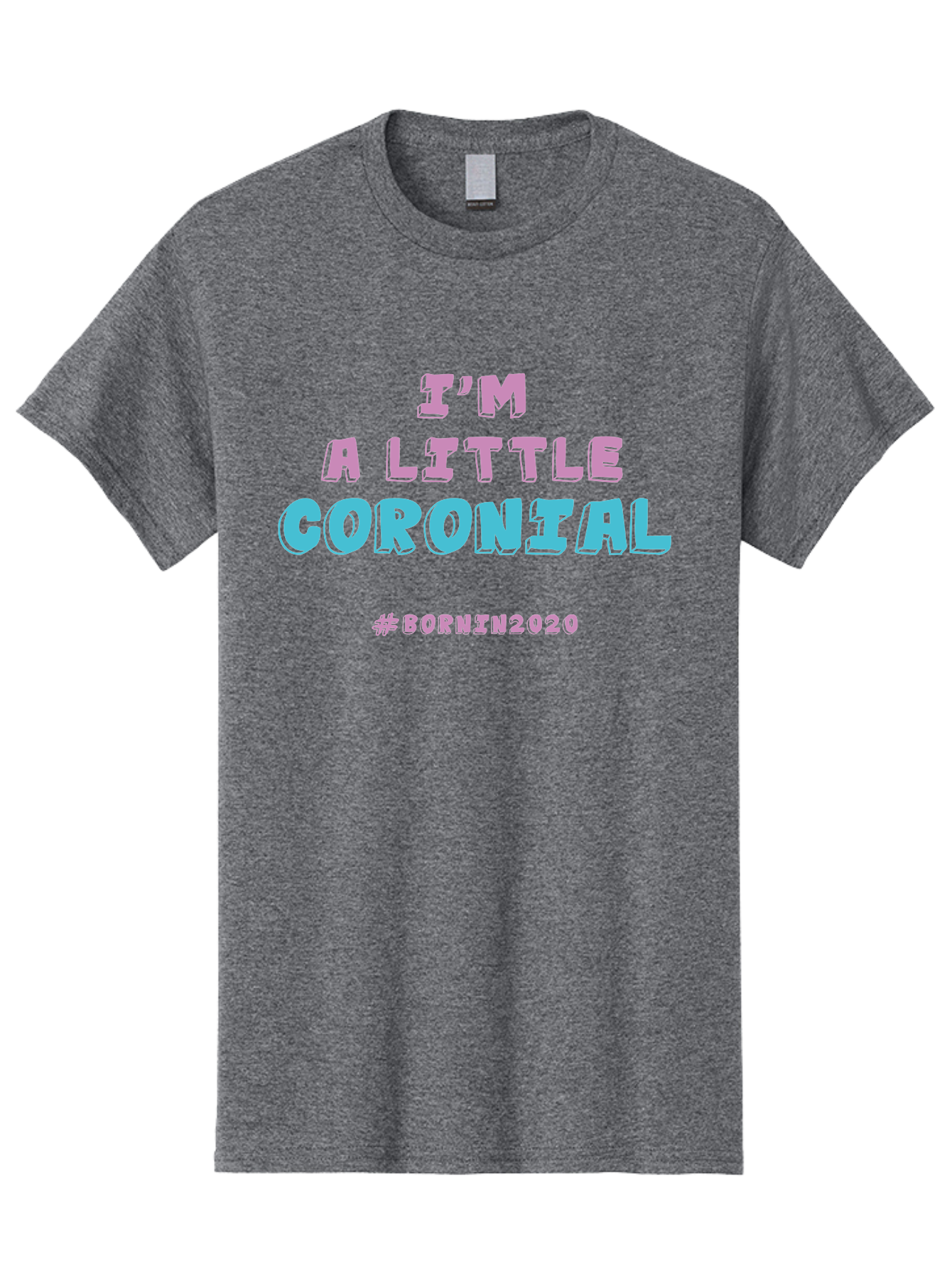 I-M-A-Little-Coronial Men'S Graphic Tee, 100% Cotton, Comfortable Casual Summer Wear, Machine Washable, Funny Memes, Covid-19 Humor, Lockdown Jokes, Quarantine Humor, Coronavirus Memes, Bornin2020, Pink And Blue Text, Ironic Quotes, Aab906