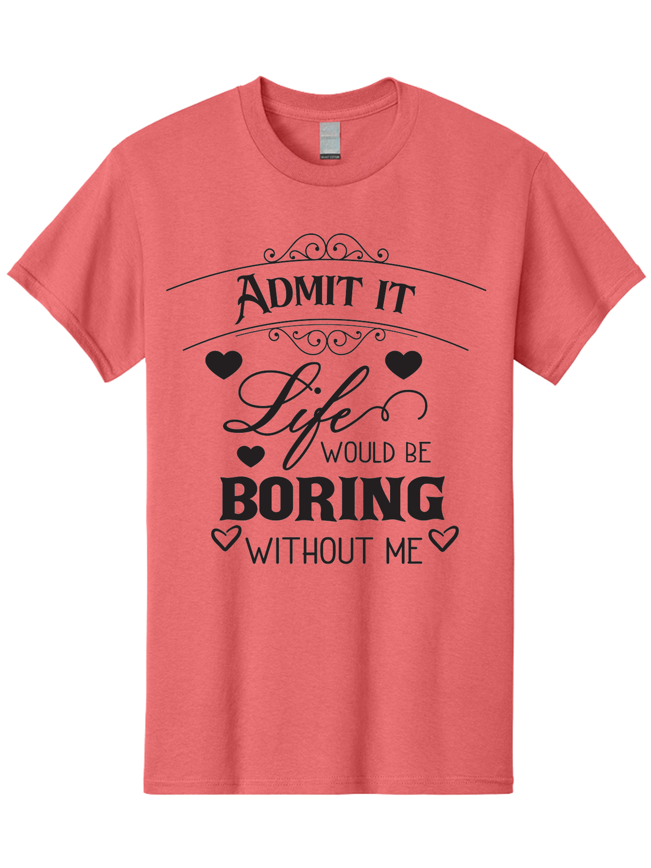 Admit-It-Life-Would-Be-Boring-Without-Me Men'S Graphic Tee, 100% Cotton, Comfortable Casual Summer Wear, Machine Washable, Funny Quote, Sarcastic Humor, Witty Saying, Ego Boost, Heart Graphics, Bold Typography, Black Text Design, Aac451