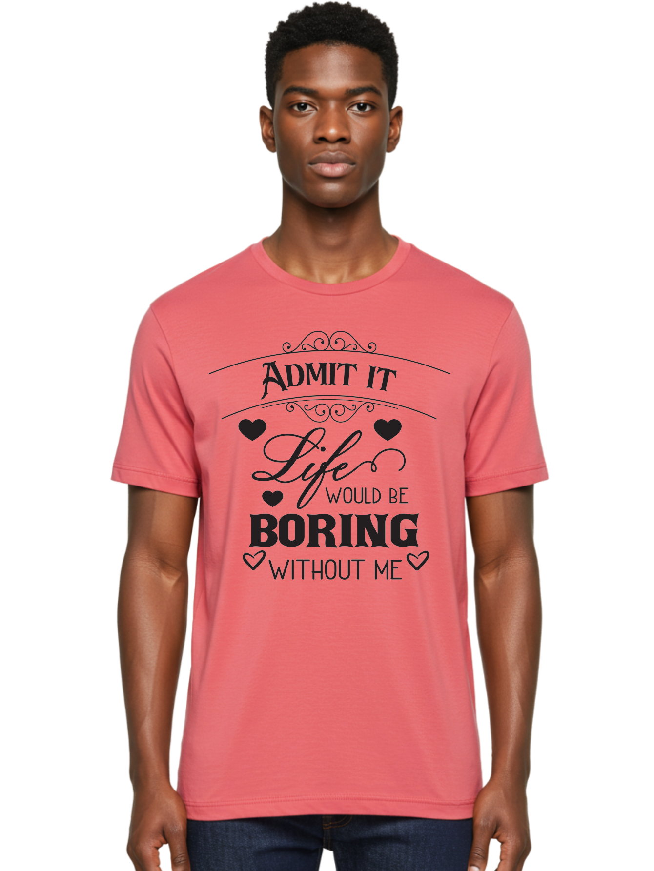 Admit-It-Life-Would-Be-Boring-Without-Me Men'S Graphic Tee, 100% Cotton, Comfortable Casual Summer Wear, Machine Washable, Funny Quote, Sarcastic Humor, Witty Saying, Ego Boost, Heart Graphics, Bold Typography, Black Text Design, Aac451