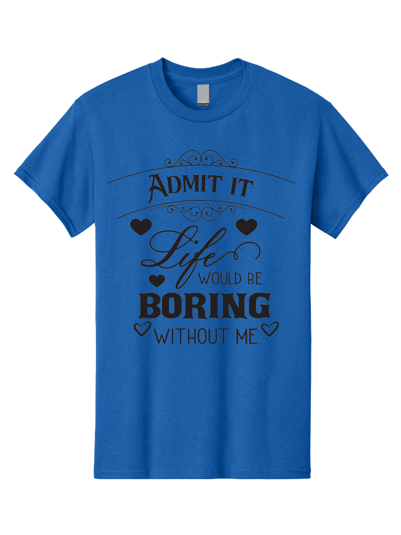Admit-It-Life-Would-Be-Boring-Without-Me Men'S Graphic Tee, 100% Cotton, Comfortable Casual Summer Wear, Machine Washable, Funny Quote, Sarcastic Humor, Witty Saying, Ego Boost, Heart Graphics, Bold Typography, Black Text Design, Aac451