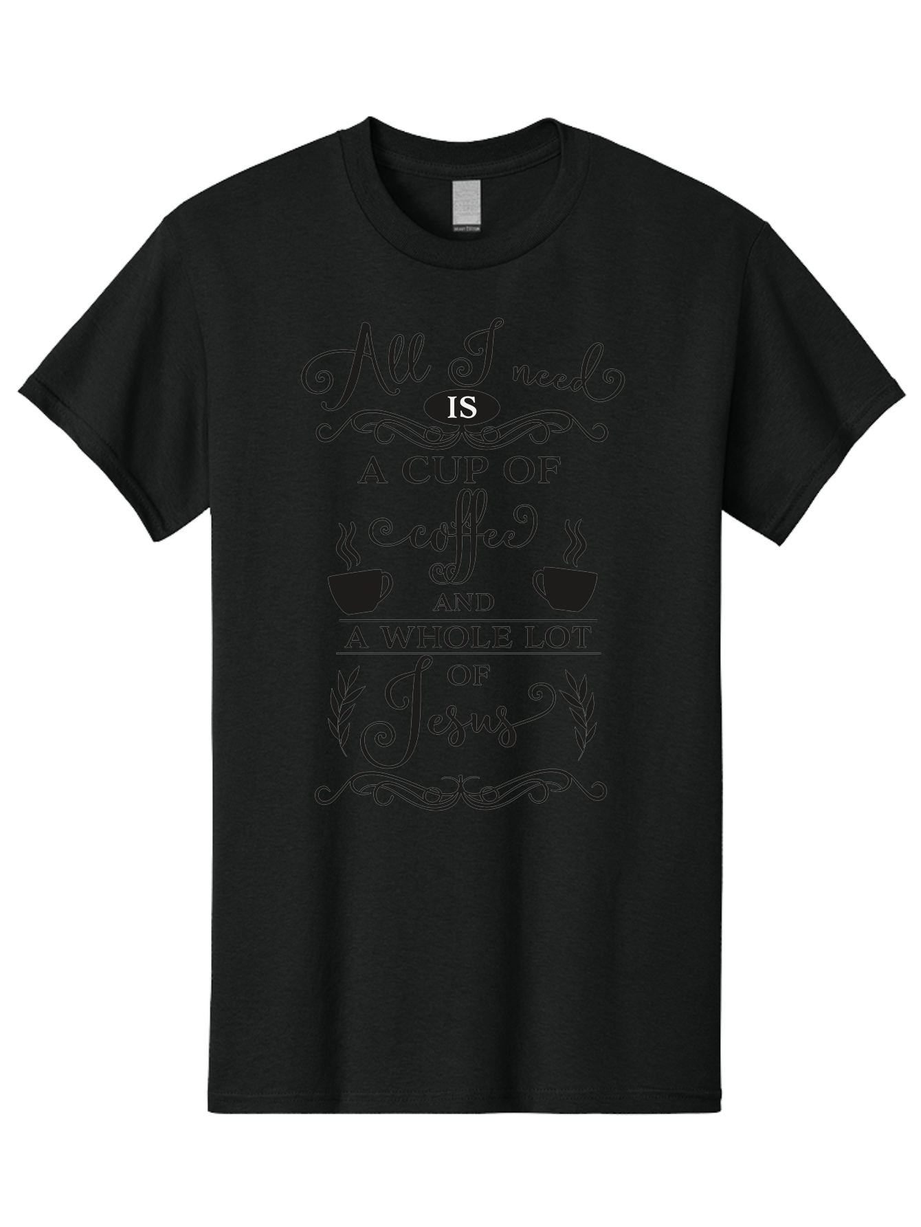 All-I-Need-Is-A-Cup-Of-Coffee-And-A-Whole-Lot-Of-Jesus Men'S Graphic Tee, 100% Cotton, Comfortable Casual Summer Wear, Machine Washable, Coffee And Faith, Christian Coffee Quote, Inspirational Quote, Coffee Lover, Jesus And Coffee, Aac457