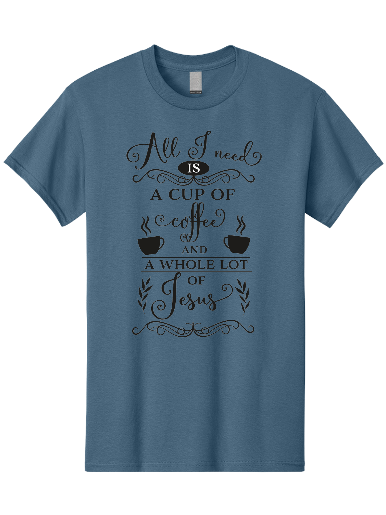 All-I-Need-Is-A-Cup-Of-Coffee-And-A-Whole-Lot-Of-Jesus Men'S Graphic Tee, 100% Cotton, Comfortable Casual Summer Wear, Machine Washable, Coffee And Faith, Christian Coffee Quote, Inspirational Quote, Coffee Lover, Jesus And Coffee, Aac457