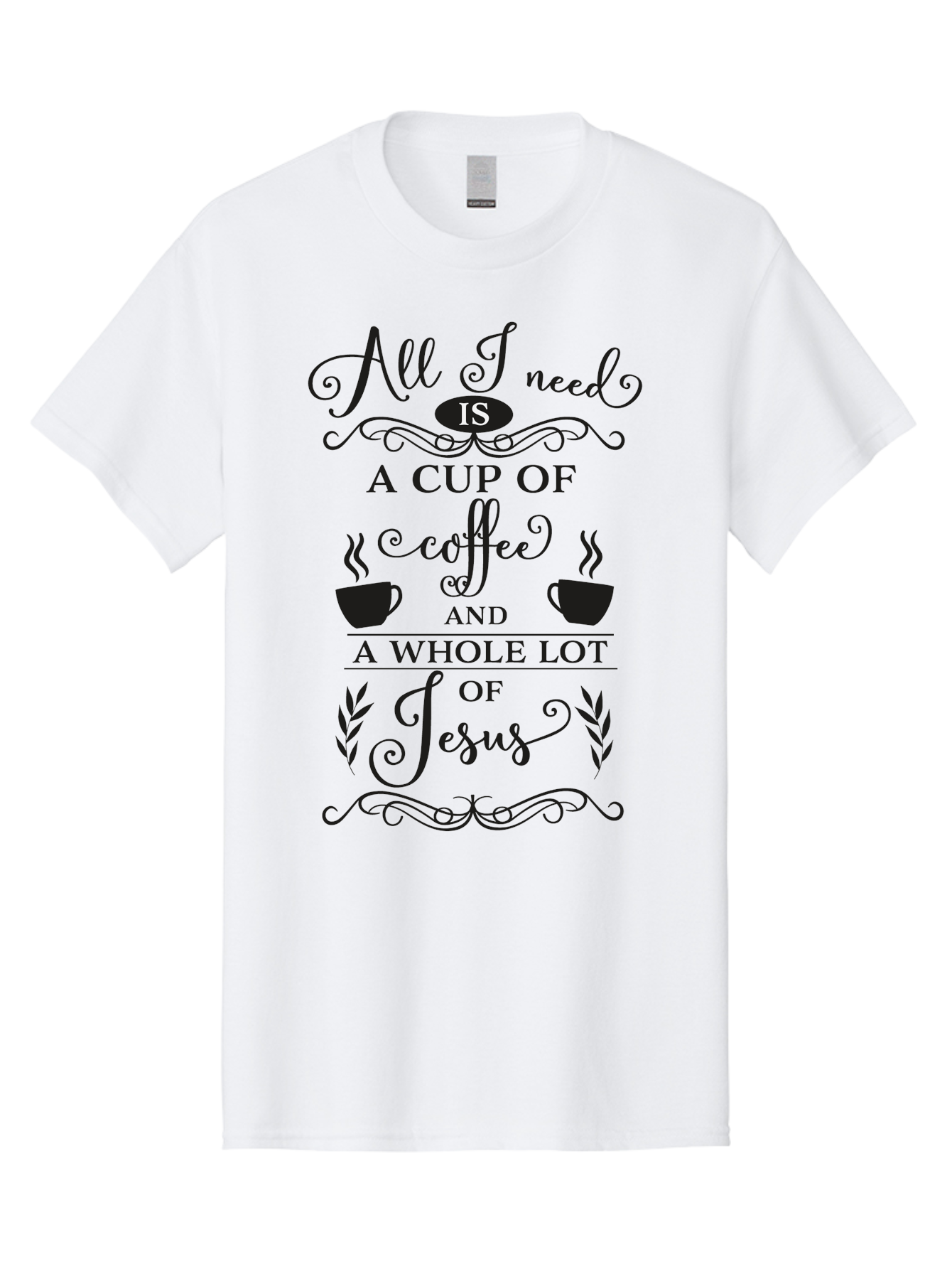 All-I-Need-Is-A-Cup-Of-Coffee-And-A-Whole-Lot-Of-Jesus Men'S Graphic Tee, 100% Cotton, Comfortable Casual Summer Wear, Machine Washable, Coffee And Faith, Christian Coffee Quote, Inspirational Quote, Coffee Lover, Jesus And Coffee, Aac457