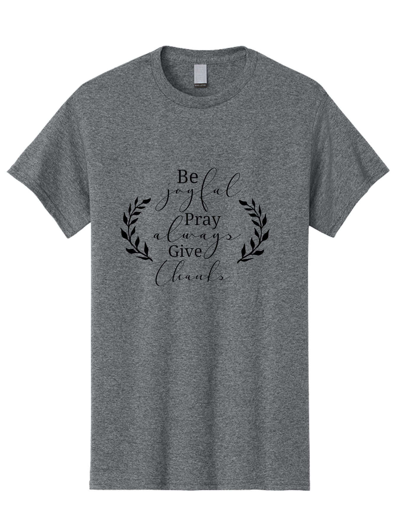 Be-Joyful-Pray-Always-Give-Thanks Men'S Graphic Tee, 100% Cotton, Comfortable Casual Summer Wear, Machine Washable, Inspirational Quote, Motivational Words, Be Joyful Pray Always Give Thanks, Positive Affirmation, Gratitude, Mindfulness, Aac496