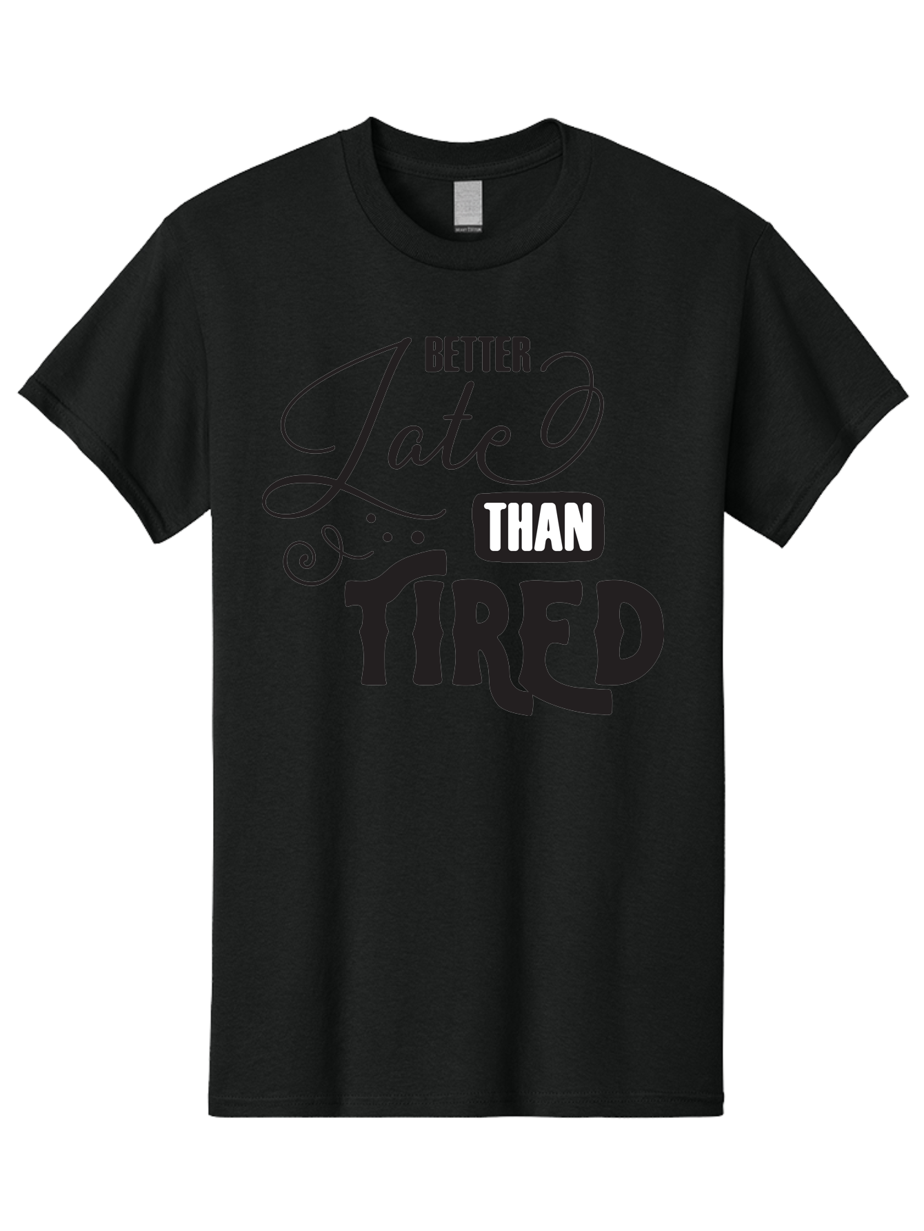 Better-Late-Than-Tired Men'S Graphic Tee, 100% Cotton, Comfortable Casual Summer Wear, Machine Washable, Motivational Quote, Productivity, Inspiration, Positive Vibes, Work Ethic, Time Management, Better Late Than Tired Aac512