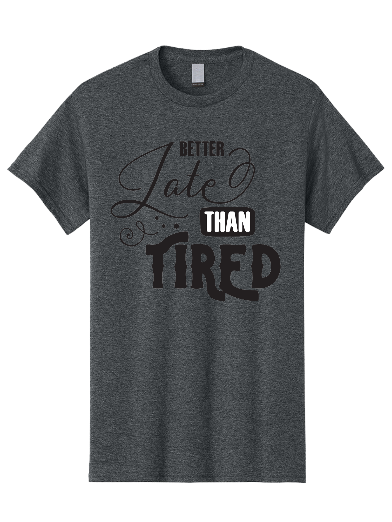 Better-Late-Than-Tired Men'S Graphic Tee, 100% Cotton, Comfortable Casual Summer Wear, Machine Washable, Motivational Quote, Productivity, Inspiration, Positive Vibes, Work Ethic, Time Management, Better Late Than Tired Aac512