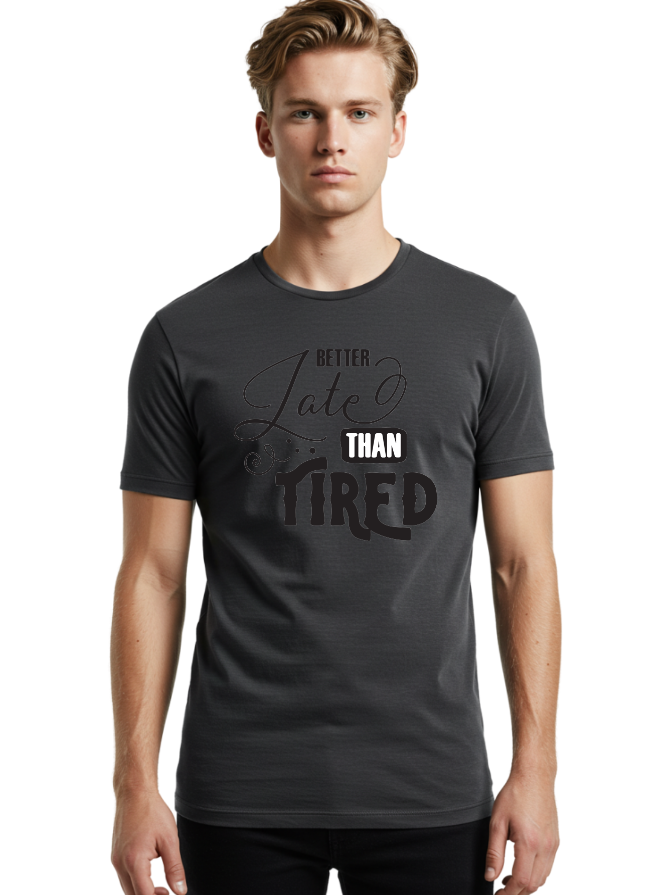 Better-Late-Than-Tired Men'S Graphic Tee, 100% Cotton, Comfortable Casual Summer Wear, Machine Washable, Motivational Quote, Productivity, Inspiration, Positive Vibes, Work Ethic, Time Management, Better Late Than Tired Aac512
