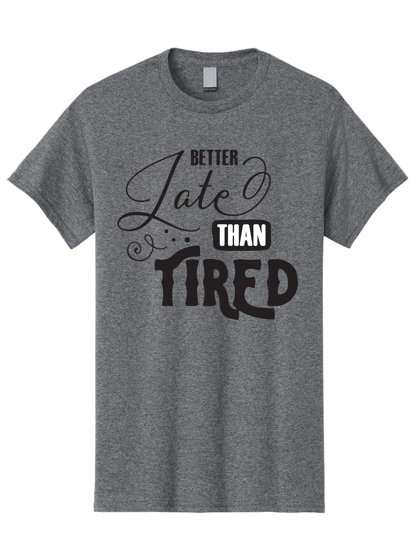 Better-Late-Than-Tired Men'S Graphic Tee, 100% Cotton, Comfortable Casual Summer Wear, Machine Washable, Motivational Quote, Productivity, Inspiration, Positive Vibes, Work Ethic, Time Management, Better Late Than Tired Aac512