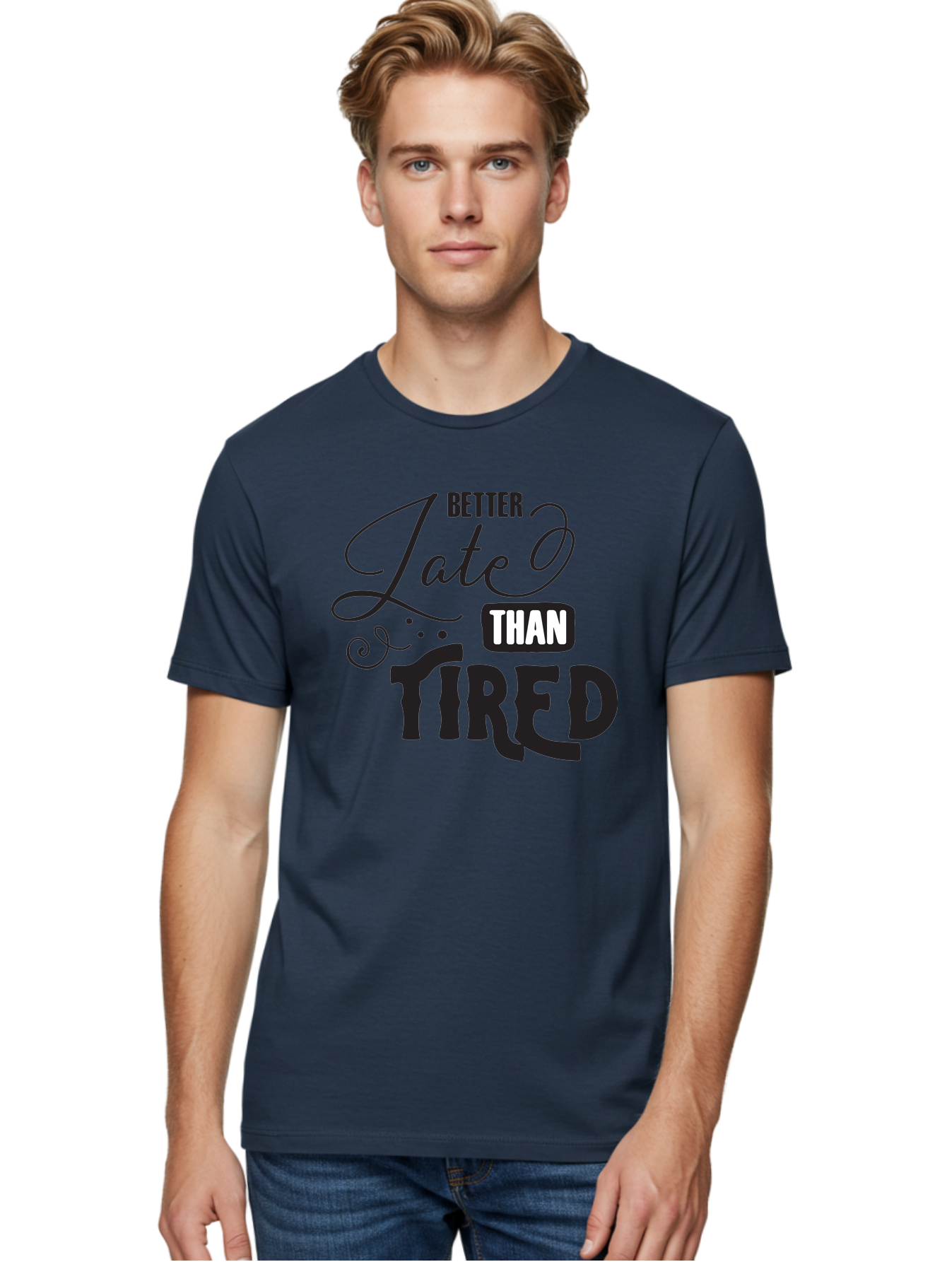 Better-Late-Than-Tired Men'S Graphic Tee, 100% Cotton, Comfortable Casual Summer Wear, Machine Washable, Motivational Quote, Productivity, Inspiration, Positive Vibes, Work Ethic, Time Management, Better Late Than Tired Aac512