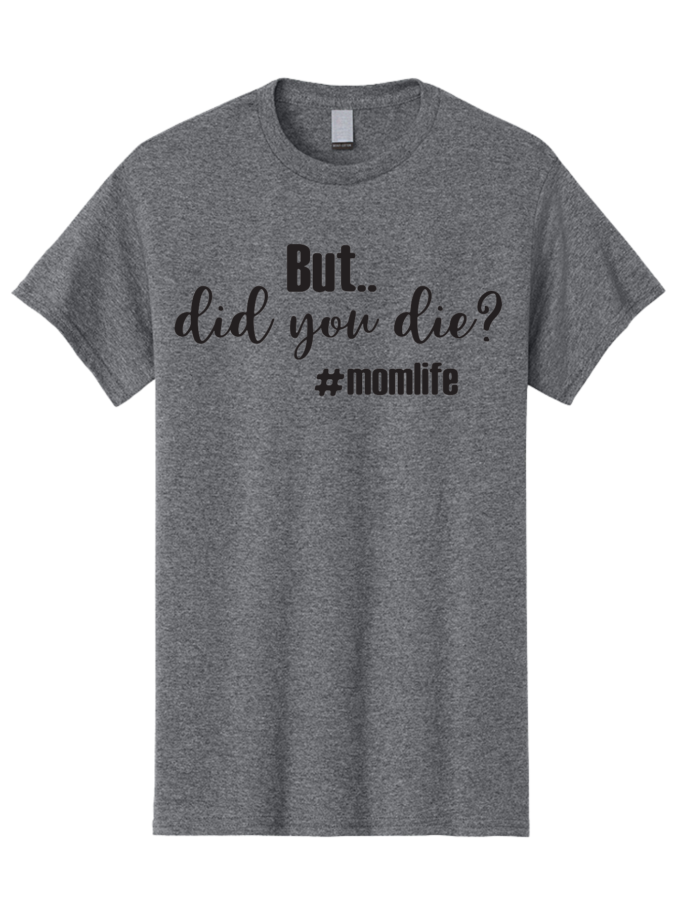 But-Did-You-Die-Momlife Men'S Graphic Tee, 100% Cotton, Comfortable Casual Summer Wear, Machine Washable, Mom Life, Motherhood Struggles, Parenting Humor, Sarcastic Quotes, Funny Sayings, Mom Jokes, Relatable Mom Quotes, Parenting Struggles Aac551