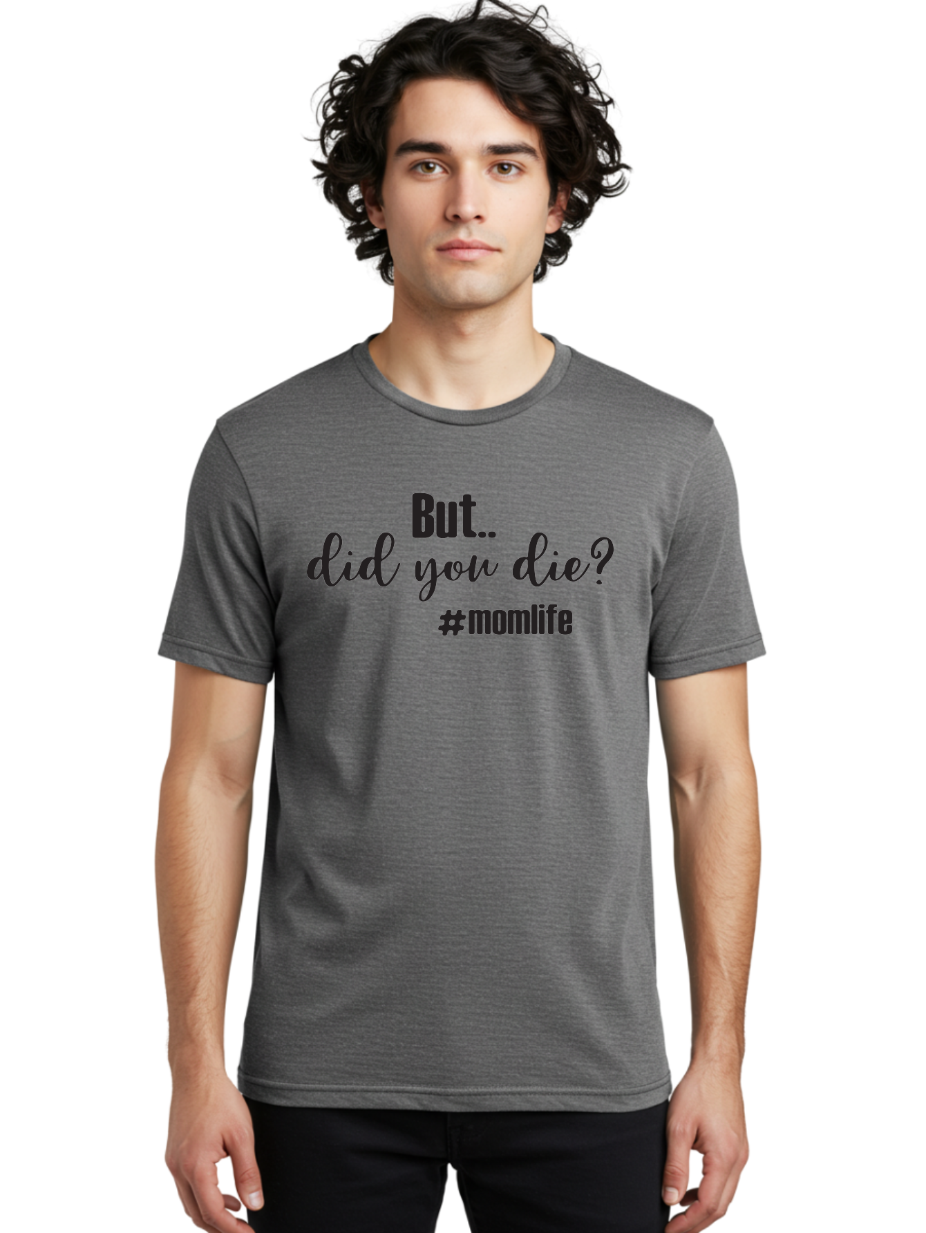 But-Did-You-Die-Momlife Men'S Graphic Tee, 100% Cotton, Comfortable Casual Summer Wear, Machine Washable, Mom Life, Motherhood Struggles, Parenting Humor, Sarcastic Quotes, Funny Sayings, Mom Jokes, Relatable Mom Quotes, Parenting Struggles Aac551