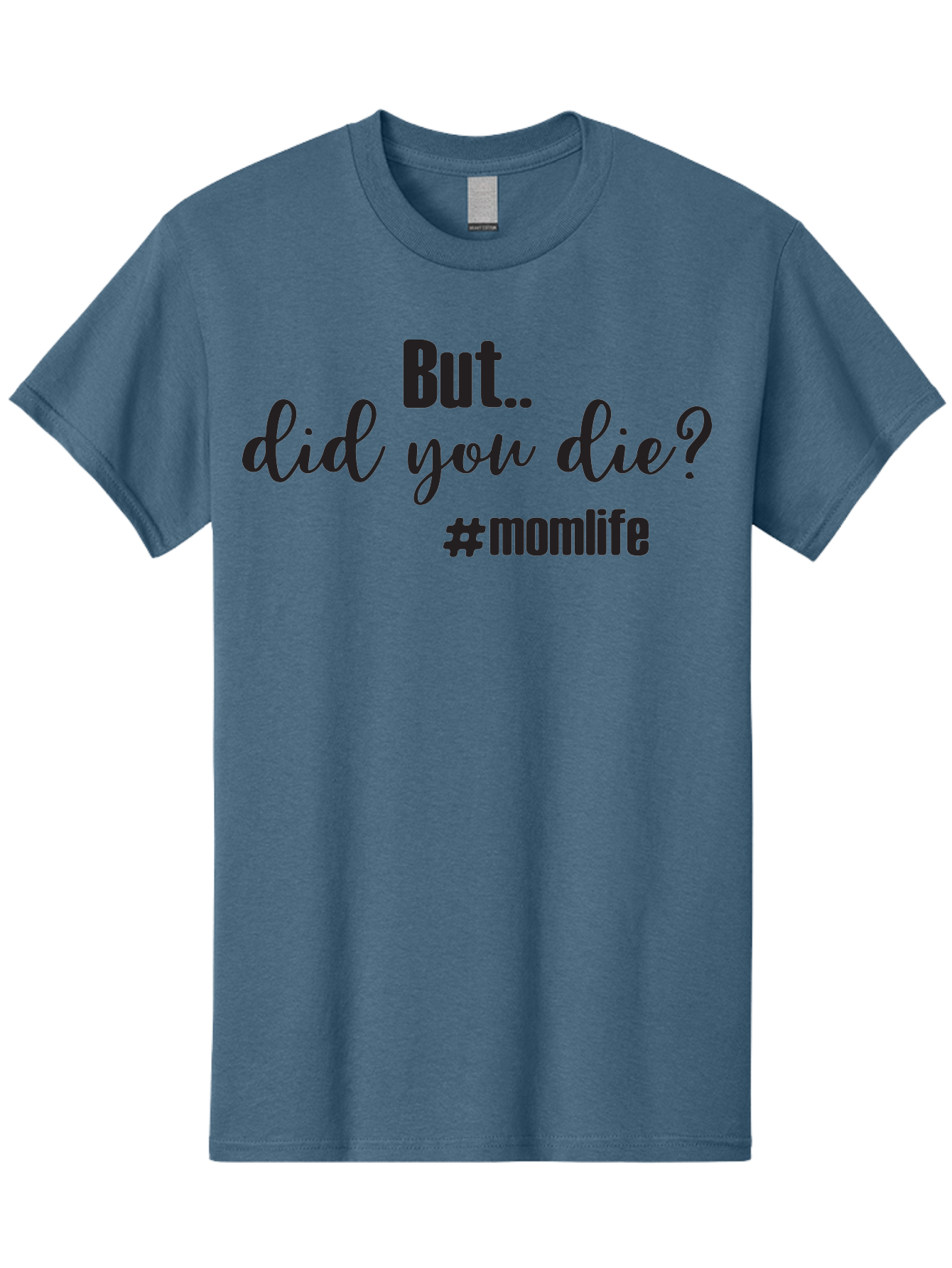 But-Did-You-Die-Momlife Men'S Graphic Tee, 100% Cotton, Comfortable Casual Summer Wear, Machine Washable, Mom Life, Motherhood Struggles, Parenting Humor, Sarcastic Quotes, Funny Sayings, Mom Jokes, Relatable Mom Quotes, Parenting Struggles Aac551