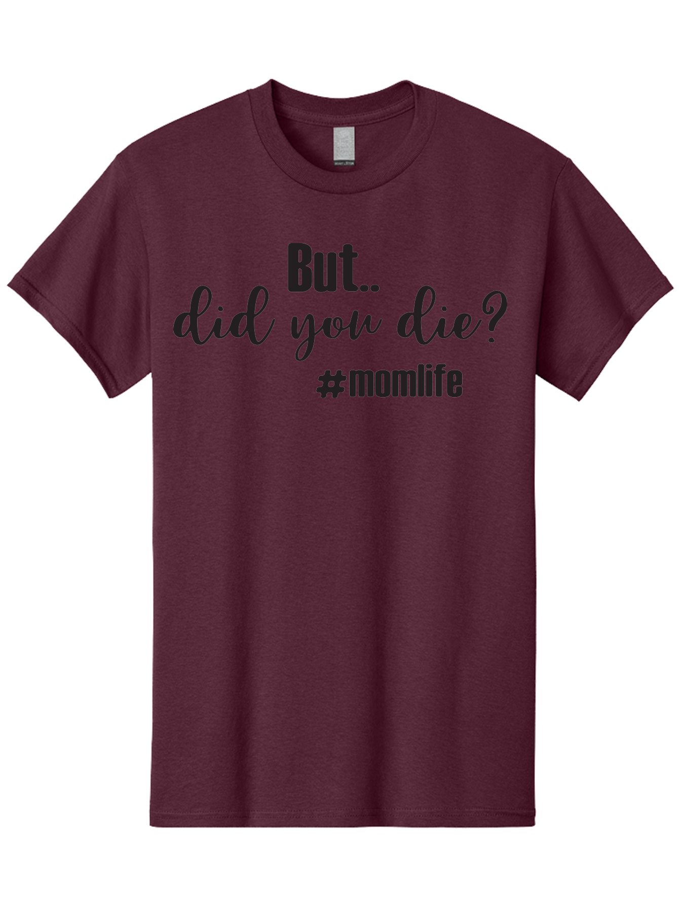 But-Did-You-Die-Momlife Men'S Graphic Tee, 100% Cotton, Comfortable Casual Summer Wear, Machine Washable, Mom Life, Motherhood Struggles, Parenting Humor, Sarcastic Quotes, Funny Sayings, Mom Jokes, Relatable Mom Quotes, Parenting Struggles Aac551
