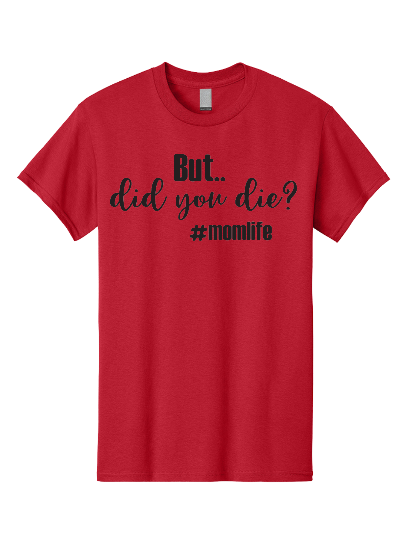 But-Did-You-Die-Momlife Men'S Graphic Tee, 100% Cotton, Comfortable Casual Summer Wear, Machine Washable, Mom Life, Motherhood Struggles, Parenting Humor, Sarcastic Quotes, Funny Sayings, Mom Jokes, Relatable Mom Quotes, Parenting Struggles Aac551