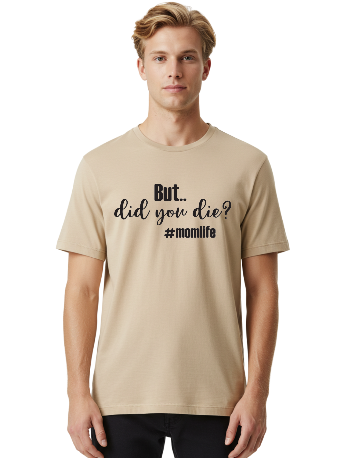 But-Did-You-Die-Momlife Men'S Graphic Tee, 100% Cotton, Comfortable Casual Summer Wear, Machine Washable, Mom Life, Motherhood Struggles, Parenting Humor, Sarcastic Quotes, Funny Sayings, Mom Jokes, Relatable Mom Quotes, Parenting Struggles Aac551