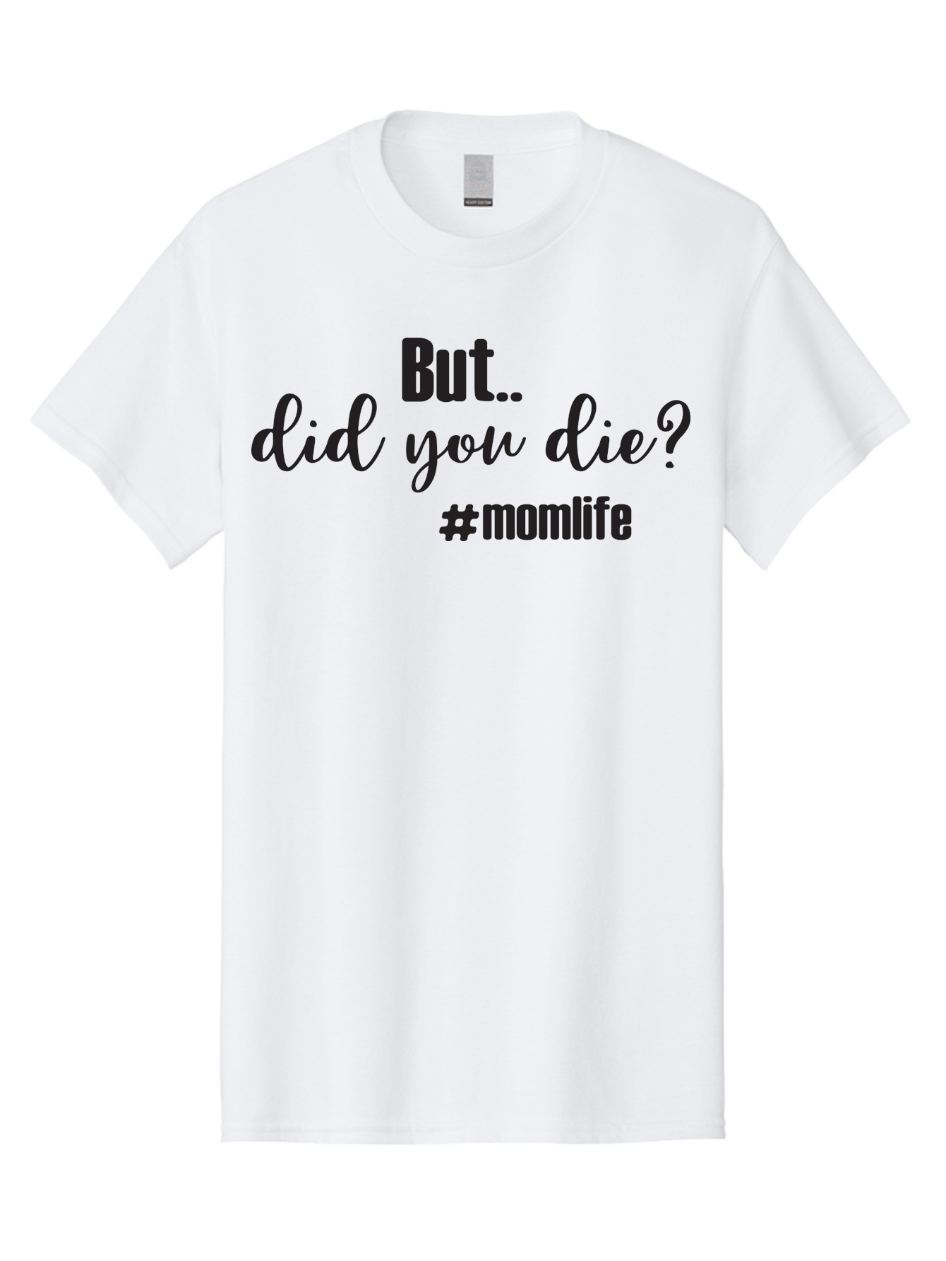 But-Did-You-Die-Momlife Men'S Graphic Tee, 100% Cotton, Comfortable Casual Summer Wear, Machine Washable, Mom Life, Motherhood Struggles, Parenting Humor, Sarcastic Quotes, Funny Sayings, Mom Jokes, Relatable Mom Quotes, Parenting Struggles Aac551