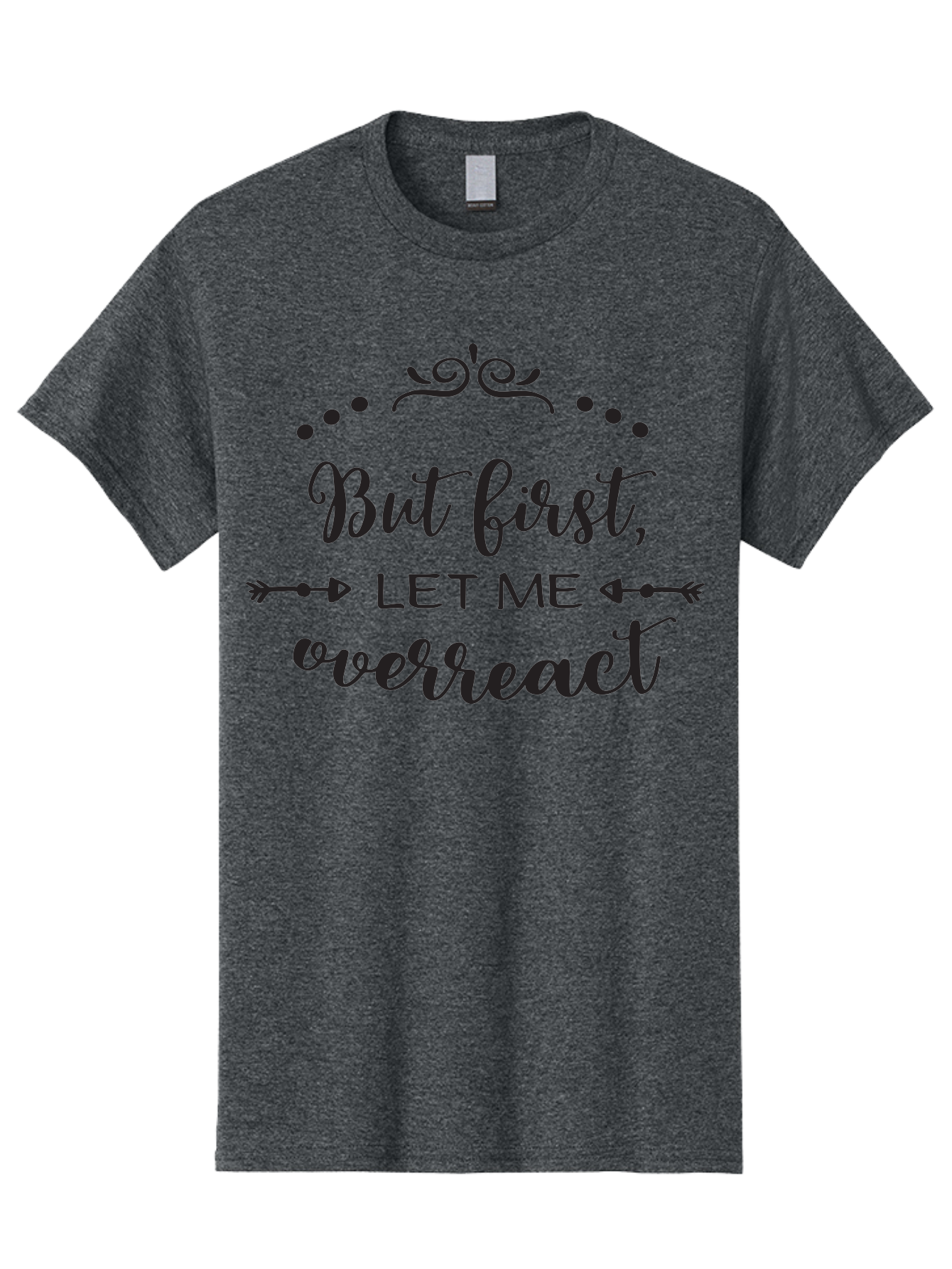 But-First-Let-Me-Overreact Men'S Graphic Tee, 100% Cotton, Comfortable Casual Summer Wear, Machine Washable, Funny Quote, Sassy Phrases, Overreaction, Humor, Sarcastic Sayings, Witty Remarks, Inspirational Quotes, Motivational Phrases Aac552