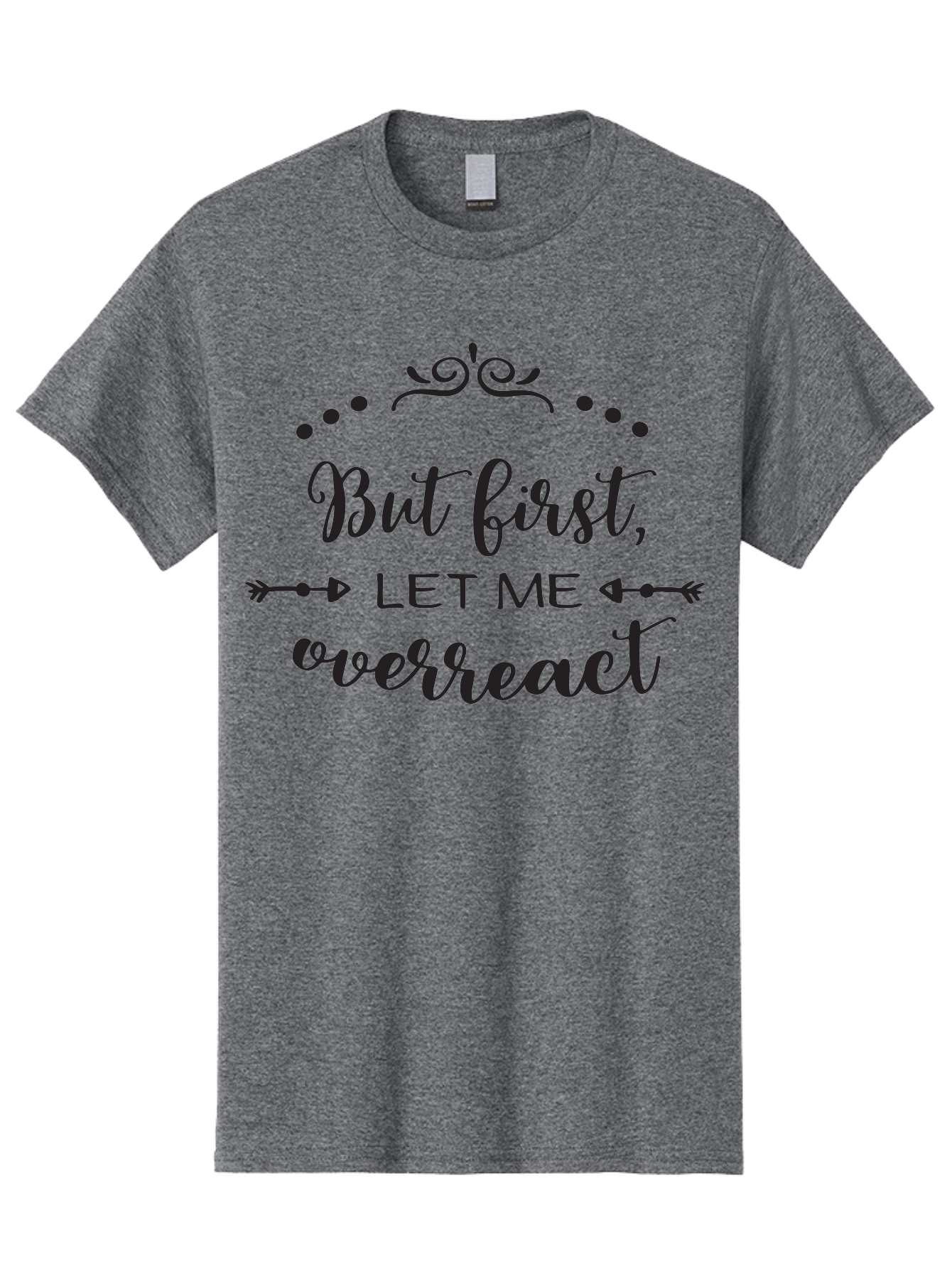 But-First-Let-Me-Overreact Men'S Graphic Tee, 100% Cotton, Comfortable Casual Summer Wear, Machine Washable, Funny Quote, Sassy Phrases, Overreaction, Humor, Sarcastic Sayings, Witty Remarks, Inspirational Quotes, Motivational Phrases Aac552