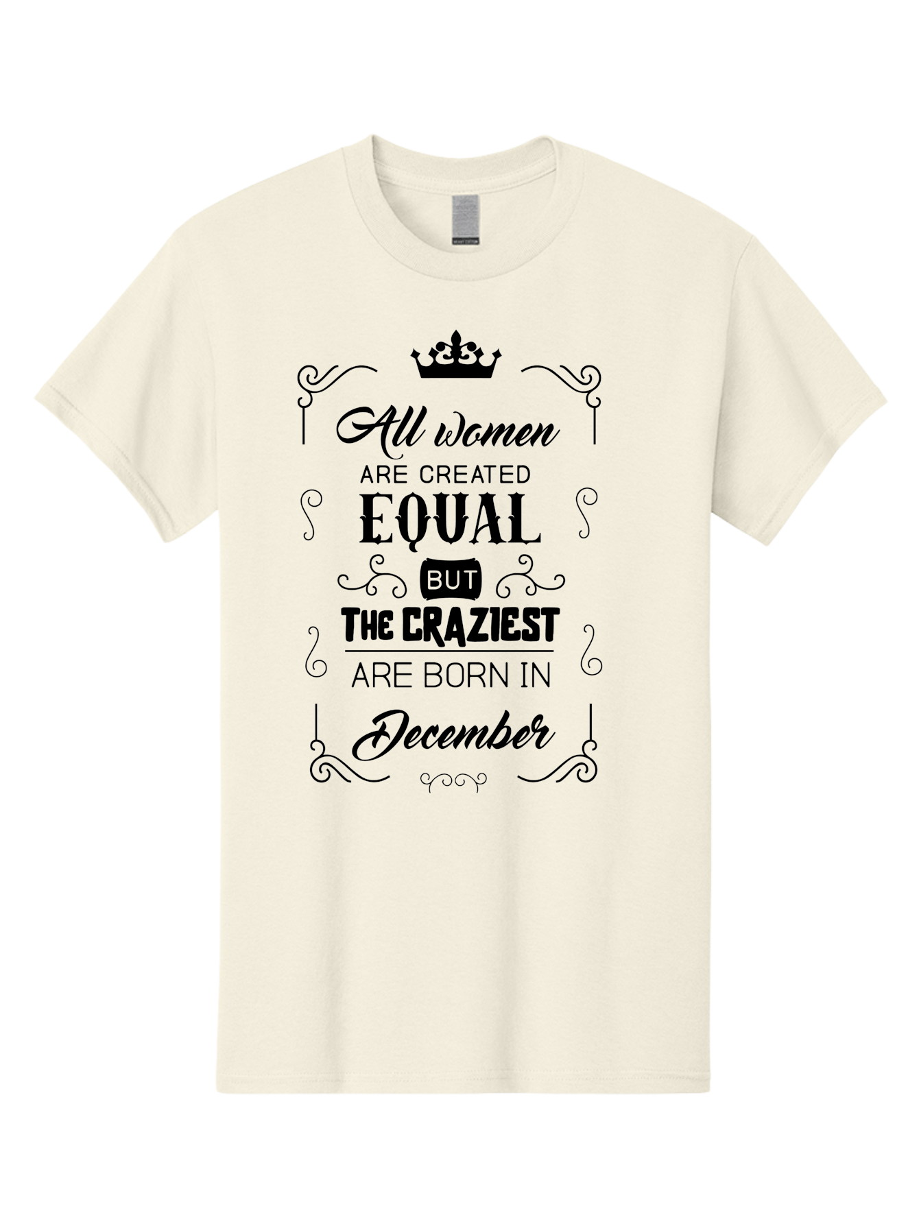 December-Born-Women Men'S Graphic Tee, 100% Cotton, Comfortable Casual Summer Wear, Machine Washable, Women Empowerment, Equal Rights, Crazy Women, Born In December, Inspirational Quotes, Funny Sayings, Crown Symbol, Decorative Typography, Aac631